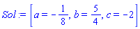 [a = -1/8, b = 5/4, c = -2]