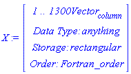X := Vector(4, {(1) = ` 1 .. 1300 `*Vector[column], (2) = `Data Type: `*anything, (3) = `Storage: `*rectangular, (4) = `Order: `*Fortran_order})