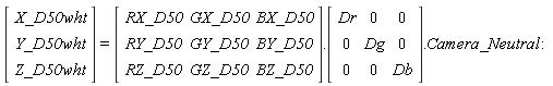 (Vector(3, {(1) = X_D50wht, (2) = Y_D50wht, (3) = Z_D50wht})) = (Matrix(3, 3, {(1, 1) = RX_D50, (1, 2) = GX_D50, (1, 3) = BX_D50, (2, 1) = RY_D50, (2, 2) = GY_D50, (2, 3) = BY_D50, (3, 1) = RZ_D50, (3, 2) = GZ_D50, (3, 3) = BZ_D50})).(Matrix(3, 3, {(1, 1) = Dr, (1, 2) = 0, (1, 3) = 0, (2, 1) = 0, (2, 2) = Dg, (2, 3) = 0, (3, 1) = 0, (3, 2) = 0, (3, 3) = Db})).Camera_Neutral