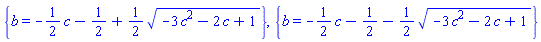 {b = -(1/2)*c-1/2+(1/2)*(-3*c^2-2*c+1)^(1/2)}, {b = -(1/2)*c-1/2-(1/2)*(-3*c^2-2*c+1)^(1/2)}