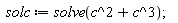 solc := solve(c^3+c^2);