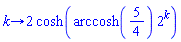 proc (k) options operator, arrow; 2*cosh(arccosh(5/4)*2^k) end proc