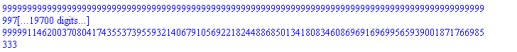 9999999999999999999999999999999999999999999999999999999999999999999999999999999999999999999999999997000000000000000000000000000000000000000000000000000000000000000000000000000000000000000000000000000899999999999999999999999999999999999999999999999999999999999999999999999999999999999999999999999999730000000000000000000000000000000000000000000000000000000000000000000000000000000000000000000000000080999999999999999999999999999999999999999999999999999999999999999999999999999999999999999999999999975700000000000000000000000000000000000000000000000000000000000000000000000000000000000000000000000007289999999999999999999999999999999999999999999999999999999999999999999999999999999999999999999999997813000000000000000000000000000000000000000000000000000000000000000000000000000000000000000000000000656099999999999999999999999999999999999999999999999999999999999999999999999999999999999999999999999803170000000000000000000000000000000000000000000000000000000000000000000000000000000000000000000000059048999999999999999999999999999999999999999999999999999999999999999999999999999999999999999999999982285300000000000000000000000000000000000000000000000000000000000000000000000000000000000000000000005314409999999999999999999999999999999999999999999999999999999999999999999999999999999999999999999998405677000000000000000000000000000000000000000000000000000000000000000000000000000000000000000000000478296899999999999999999999999999999999999999999999999999999999999999999999999999999999999999999999856510930000000000000000000000000000000000000000000000000000000000000000000000000000000000000000000043046720999999999999999999999999999999999999999999999999999999999999999999999999999999999999999999987085983700000000000000000000000000000000000000000000000000000000000000000000000000000000000000000003874204889999999999999999999999999999999999999999999999999999999999999999999999999999999999999999998837738533000000000000000000000000000000000000000000000000000000000000000000000000000000000000000000348678440099999999999999999999999999999999999999999999999999999999999999999999999999999999999999999895396467970000000000000000000000000000000000000000000000000000000000000000000000000000000000000000031381059608999999999999999999999999999999999999999999999999999999999999999999999999999999999999999990585682117300000000000000000000000000000000000000000000000000000000000000000000000000000000000000002824295364809999999999999999999999999999999999999999999999999999999999999999999999999999999999999999152711390557000000000000000000000000000000000000000000000000000000000000000000000000000000000000000254186582832899999999999999999999999999999999999999999999999999999999999999999999999999999999999999923744025150130000000000000000000000000000000000000000000000000000000000000000000000000000000000000022876792454960999999999999999999999999999999999999999999999999999999999999999999999999999999999999993136962263511700000000000000000000000000000000000000000000000000000000000000000000000000000000000002058911320946489999999999999999999999999999999999999999999999999999999999999999999999999999999999999382326603716053000000000000000000000000000000000000000000000000000000000000000000000000000000000000185302018885184099999999999999999999999999999999999999999999999999999999999999999999999999999999999944409394334444770000000000000000000000000000000000000000000000000000000000000000000000000000000000016677181699666568999999999999999999999999999999999999999999999999999999999999999999999999999999999994996845490100029300000000000000000000000000000000000000000000000000000000000000000000000000000000001500946352969991209999999999999999999999999999999999999999999999999999999999999999999999999999999999549716094109002637000000000000000000000000000000000000000000000000000000000000000000000000000000000135085171767299208899999999999999999999999999999999999999999999999999999999999999999999999999999999959474448469810237330000000000000000000000000000000000000000000000000000000000000000000000000000000012157665459056928800999999999999999999999999999999999999999999999999999999999999999999999999999999996352700362282921359700000000000000000000000000000000000000000000000000000000000000000000000000000001094189891315123592089999999999999999999999999999999999999999999999999999999999999999999999999999999671743032605462922373000000000000000000000000000000000000000000000000000000000000000000000000000000098477090218361123288099999999999999999999999999999999999999999999999999999999999999999999999999999970456872934491663013570000000000000000000000000000000000000000000000000000000000000000000000000000008862938119652501095928999999999999999999999999999999999999999999999999999999999999999999999999999997341118564104249671221300000000000000000000000000000000000000000000000000000000000000000000000000000797664430768725098633609999999999999999999999999999999999999999999999999999999999999999999999999999760700670769382470409917000000000000000000000000000000000000000000000000000000000000000000000000000071789798769185258877024899999999999999999999999999999999999999999999999999999999999999999999999999978463060369244422336892530000000000000000000000000000000000000000000000000000000000000000000000000006461081889226673298932240999999999999999999999999999999999999999999999999999999999999999999999999998061675433231998010320327700000000000000000000000000000000000000000000000000000000000000000000000000581497370030400596903901689999999999999999999999999999999999999999999999999999999999999999999999999825550788990879820928829493000000000000000000000000000000000000000000000000000000000000000000000000052334763302736053721351152099999999999999999999999999999999999999999999999999999999999999999999999984299571009179183883594654370000000000000000000000000000000000000000000000000000000000000000000000004710128697246244834921603688999999999999999999999999999999999999999999999999999999999999999999999998586961390826126549523518893300000000000000000000000000000000000000000000000000000000000000000000000423911582752162035142944332009999999999999999999999999999999999999999999999999999999999999999999999872826525174351389457116700397000000000000000000000000000000000000000000000000000000000000000000000038152042447694583162864989880899999999999999999999999999999999999999999999999999999999999999999999988554387265691625051140503035730000000000000000000000000000000000000000000000000000000000000000000003433683820292512484657849089280999999999999999999999999999999999999999999999999999999999999999999998969894853912246254602645273215700000000000000000000000000000000000000000000000000000000000000000000309031543826326123619206418035289999999999999999999999999999999999999999999999999999999999999999999907290536852102162914238074589413000000000000000000000000000000000000000000000000000000000000000000027812838944369351125728577623176099999999999999999999999999999999999999999999999999999999999999999991656148316689194662281426713047170000000000000000000000000000000000000000000000000000000000000000002503155504993241601315571986085848999999999999999999999999999999999999999999999999999999999999999999249053348502027519605328404174245300000000000000000000000000000000000000000000000000000000000000000225283995449391744118401478747726409999999999999999999999999999999999999999999999999999999999999999932414801365182476764479556375682077000000000000000000000000000000000000000000000000000000000000000020275559590445256970656133087295376899999999999999999999999999999999999999999999999999999999999999993917332122866422908803160073811386930000000000000000000000000000000000000000000000000000000000000001824800363140073127359051977856583920999999999999999999999999999999999999999999999999999999999999999452559891057978061792284406643024823700000000000000000000000000000000000000000000000000000000000000164232032682606581462314678007092552889999999999999999999999999999999999999999999999999999999999999950730390195218025561305596597872234133000000000000000000000000000000000000000000000000000000000000014780882941434592331608321020638329760099999999999999999999999999999999999999999999999999999999999995565735117569622300517503693808501071970000000000000000000000000000000000000000000000000000000000001330279464729113309844748891857449678408999999999999999999999999999999999999999999999999999999999999600916160581266007046575332442765096477300000000000000000000000000000000000000000000000000000000000119725151825620197886027400267170471056809999999999999999999999999999999999999999999999999999999999964082454452313940634191779919848858682957000000000000000000000000000000000000000000000000000000000010775263664305817809742466024045342395112899999999999999999999999999999999999999999999999999999999996767420900708254657077260192786397281466130000000000000000000000000000000000000000000000000000000000969773729787523602876821942164080815560160999999999999999999999999999999999999999999999999999999999709067881063742919136953417350775755331951700000000000000000000000000000000000000000000000000000000087279635680877124258913974794767273400414489999999999999999999999999999999999999999999999999999999973816109295736862722325807561569817979875653000000000000000000000000000000000000000000000000000000007855167211278941183302257731529054606037304099999999999999999999999999999999999999999999999999999997643449836616317645009322680541283618188808770000000000000000000000000000000000000000000000000000000706965049015104706497203195837614914543357368999999999999999999999999999999999999999999999999999999787910485295468588050839041248715525636992789300000000000000000000000000000000000000000000000000000063626854411359423584748287625385342308902163209999999999999999999999999999999999999999999999999999980911943676592172924575513712384397307329351037000000000000000000000000000000000000000000000000000005726416897022348122627345886284680807801194688899999999999999999999999999999999999999999999999999998282074930893295563211796234114595757659641593330000000000000000000000000000000000000000000000000000515377520732011331036461129765621272702107522000999999999999999999999999999999999999999999999999999845386743780396600689061661070313618189367743399700000000000000000000000000000000000000000000000000046383976865881019793281501678905914543189676980089999999999999999999999999999999999999999999999999986084806940235694062015549496328225637043096905973000000000000000000000000000000000000000000000000004174557917929291781395335151101532308887070928208099999999999999999999999999999999999999999999999998747632624621212465581399454669540307333878721537570000000000000000000000000000000000000000000000000375710212613636260325580163599137907799836383538728999999999999999999999999999999999999999999999999887286936215909121902325950920258627660049084938381300000000000000000000000000000000000000000000000033813919135227263429302214723922411701985274518485609999999999999999999999999999999999999999999999989855824259431820971209335582823276489404417644454317000000000000000000000000000000000000000000000003043252722170453708637199325153017053178674706663704899999999999999999999999999999999999999999999999087024183348863887408840202454094884046397588000888530000000000000000000000000000000000000000000000273892744995340833777347939263771534786080723599733440999999999999999999999999999999999999999999999917832176501397749866795618220868539564175782920079967700000000000000000000000000000000000000000000024650347049580675039961314533739438130747265123976009689999999999999999999999999999999999999999999992604895885125797488011605639878168560775820462807197093000000000000000000000000000000000000000000002218531234462260753596518308036549431767253861157840872099999999999999999999999999999999999999999999334440629661321773921044507589035170469823841652647738370000000000000000000000000000000000000000000199667811101603467823686647723289448859052847504205678488999999999999999999999999999999999999999999940099656669518959652894005683013165342284145748738296453300000000000000000000000000000000000000000017970102999144312104131798295096050397314756275378511064009999999999999999999999999999999999999999994608969100256706368760460511471184880805573117386446680797000000000000000000000000000000000000000001617309269922988089371861846558644535758328064784065995760899999999999999999999999999999999999999999514807219023103573188441446032406639272501580564780201271730000000000000000000000000000000000000000145557834293068928043467566190278008218249525830565939618480999999999999999999999999999999999999999956332649712079321586959730142916597534525142250830218114455700000000000000000000000000000000000000013100205086376203523912080957125020739642457324750934565663289999999999999999999999999999999999999996069938474087138942826375712862493778107262802574719630301013000000000000000000000000000000000000001179018457773858317152087286141251866567821159227584110909696099999999999999999999999999999999999999646294462667842504854373814157624440029653652231724766727091170000000000000000000000000000000000000106111661199647248543687855752712667991103904330482569981872648999999999999999999999999999999999999968166501640105825436893643274186199602668828700855229005438205300000000000000000000000000000000000009550049507968252368931907017744140119199351389743431298368538409999999999999999999999999999999999997134985147609524289320427894676757964240194583076970610489438477000000000000000000000000000000000000859504455717142713203871631596972610727941625076908816853168456899999999999999999999999999999999999742148663284857186038838510520908216781617512476927354944049462930000000000000000000000000000000000077355401014542844188348446843727534965514746256921793516785161120999999999999999999999999999999999976793379695637146743495465946881739510345576122923461944964451663700000000000000000000000000000000006961986091308855976951360215935478146896327163122961416510664500889999999999999999999999999999999997911404172607343206914591935219356555931101851063111575046800649733000000000000000000000000000000000626578748217797037925622419434193033220669444681066527485959805080099999999999999999999999999999999812026375534660888622313274169742090033799166595680041754212058475970000000000000000000000000000000056392087339601733413306017749077372989860250021295987473736382457208999999999999999999999999999999983082373798119479976008194675276788103041924993611203757879085262837300000000000000000000000000000005075287860564156007197541597416963569087422501916638872636274421148809999999999999999999999999999998477413641830753197840737520774910929273773249425008338209117673655357000000000000000000000000000000456775907450774040647778743767526721217868025172497498537264697903392899999999999999999999999999999862967227764767787805666376869741983634639592448250750438820590628982130000000000000000000000000000041109831670569663658300086939077404909608122265524774868353822811305360999999999999999999999999999987667050498829100902509973918276778527117563320342567539493853156608391700000000000000000000000000003699884850351269729247007824516966441864731003897229738151844053017482489999999999999999999999999998890034544894619081225897652644910067440580698830831078554446784094755253000000000000000000000000000332989636531614275632230704206526979767825790350750676433665964771573424099999999999999999999999999900103109040515717310330788738041906069652262894774797069900210568527972770000000000000000000000000029969067287845284806900763378587428179104321131567560879029936829441608168999999999999999999999999991009279813646414557929770986423771546268703660529731736291018951167517549300000000000000000000000002697216055906075632621068704072868536119388901841080479112694314649744735209999999999999999999999999190835183228177310213679388778139439164183329447675856266191705605076579437000000000000000000000000242749445031546806935896183366558168250745001165697243120142488318477026168899999999999999999999999927175166490535957919231144990032549524776499650290827063957253504456892149330000000000000000000000021847450052839212624230656502990235142567050104912751880812823948662932355200999999999999999999999993445764984148236212730803049102929457229884968526174435756152815401120293439700000000000000000000001966270504755529136180759085269121162831034509442147669273154155379663911968089999999999999999999999410118848573341259145772274419263651150689647167355699218053753386100826409573000000000000000000000176964345427997622256268317674220904654793105849793290234583873984169752077128099999999999999999999946910696371600713323119504697733728603562068245062012929624837804749074376861570000000000000000000015926791088519786003064148590679881418931379526481396121112548658575277686941528999999999999999999995221962673444064199080755422796035574320586142055581163666235402427416693917541300000000000000000001433411197966780740275773373161189327703824157383325650900129379271774991824737609999999999999999999569976640609965777917267988051643201688852752785002304729961186218467502452578717000000000000000000129007007817010266624819603584507039493344174164499308581011644134459749264226384899999999999999999961297897654896920012554118924647888151996747750650207425696506759662075220732084530000000000000000011610630703530923996233764322605633554400975674804937772291047972101377433780374640999999999999999996516810788940722801129870703218309933679707297558518668312685608369586769865887607700000000000000001044956763317783159661038789034507019896087810732444399506194317489123969040233717689999999999999999686512971004665052101688363289647894031173656780266680148141704753262809287929884693000000000000000094046108698600484369493491013105631790647902965919995955557488574021157213621034592099999999999999971786167390419854689151952696068310462805629110224001213332753427793652835913689622370000000000000008464149782874043593254414191179506861158311266932799636000173971661904149225893113288999999999999997460755065137786922023675742646147941652506619920160109199947808501428755232232066013300000000000000761773480458663923392897277206155617504248014023951967240015657449571373430330380196009999999999999771467955862400822982130816838153314748725595792814409827995302765128587970900885941197000000000000068559613241279753105360754948554005575382321262155677051601409170461423608729734217640899999999999979432116027616074068391773515433798327385303621353296884519577248861572917381079734707730000000000006170365191715177779482467945369860501784408913594010934644126825341528124785676079587680999999999998148890442485446666155259616389041849464677325921796719606761952397541562564297176123695700000000000555332867254366000153422115083287445160596802223460984117971414280737531230710847162891289999999999833400139823690199953973365475013766451820959332961704764608575715778740630786745851132613000000000049979958052892940013807990357495870064453712200111488570617427285266377810763976244660216099999999985006012584132117995857602892751238980663886339966553428814771814420086656770807126601935170000000004498196224760364601242719132174628305800834098010033971355568455673974002968757862019419448999999998650541132571890619627184260347611508259749770596989808593329463297807799109372641394174165300000000404837660228432814111844721895716547522075068820903057422001161010657660267188207581747750409999999878548701931470155766446583431285035743377479353729082773399651696802701919843537725475674877000000036435389420558953270066024970614489276986756193881275167980104490959189424046938682357297536899999989069383173832314018980192508815653216903973141835617449605968652712243172785918395292810738930000003279185047850305794305942247355304034928808057449314765118209404186327048164224481412156778320999999016244485644908261708217325793408789521357582765205570464537178744101885550732655576352966503700000295126654306527521487534802261977363143592725170438328860638846376769434334780203327094110048889999911462003708041743553739559321406791056922182448868501341808346086969169699565939001871766985333