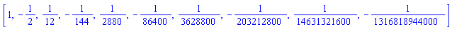 [1, -1/2, 1/12, -1/144, 1/2880, -1/86400, 1/3628800, -1/203212800, 1/14631321600, -1/1316818944000]