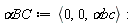 `&alpha;BC` := `<,>`(0, 0, `&alpha;bc`)