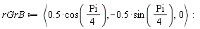 rGrB := `<,>`(.5*cos((1/4)*Pi), -.5*sin((1/4)*Pi), 0)