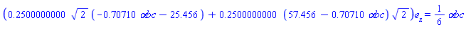 (.2500000000*sqrt(2)*(-.70710*`&alpha;bc`-25.456)+(.2500000000*(57.456-.70710*`&alpha;bc`))*sqrt(2))*e[z] = (1/6)*`&alpha;bc`