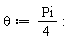 theta := (1/4)*Pi