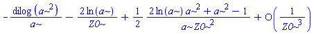 -dilog(a^2)/a-2*ln(a)/Z0+(1/2)*(2*ln(a)*a^2+a^2-1)/(a*Z0^2)+O(1/Z0^3)
