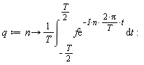 q := proc (n) options operator, arrow; (int(f*exp(-(2*I)*n*Pi*t/T), t = -(1/2)*T .. (1/2)*T))/T end proc: