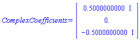 ComplexCoefficients := Vector(3, {(1) = .5000000000*I, (2) = 0., (3) = -.5000000000*I})