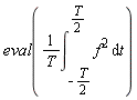 eval((int(f^2, t = -(1/2)*T .. (1/2)*T))/T)