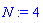 N := 4
