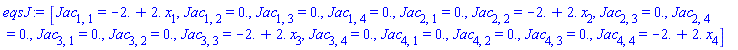 eqsJ := [Jac[1, 1] = -2.+2.*x[1], Jac[1, 2] = 0., Jac[1, 3] = 0., Jac[1, 4] = 0., Jac[2, 1] = 0., Jac[2, 2] = -2.+2.*x[2], Jac[2, 3] = 0., Jac[2, 4] = 0., Jac[3, 1] = 0., Jac[3, 2] = 0., Jac[3, 3] = -2.+2.*x[3], Jac[3, 4] = 0., Jac[4, 1] = 0., Jac[4, 2] = 0., Jac[4, 3] = 0., Jac[4, 4] = -2.+2.*x[4]]