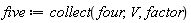 five := collect(four, V, factor)