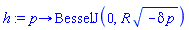 proc (p) options operator, arrow; BesselJ(0, R*sqrt(-delta*p)) end proc