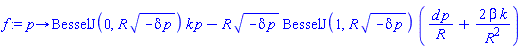proc (p) options operator, arrow; BesselJ(0, R*sqrt(-delta*p))*k*p-R*sqrt(-delta*p)*BesselJ(1, R*sqrt(-delta*p))*(d*p/R+2*beta*k/R^2) end proc