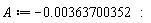 A := -0.363700352e-2: