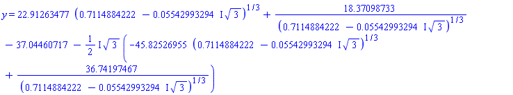 y = 22.91263477*(.7114884222-(0.5542993294e-1*I)*3^(1/2))^(1/3)+18.37098733/(.7114884222-(0.5542993294e-1*I)*3^(1/2))^(1/3)-37.04460717-((1/2)*I)*3^(1/2)*(-45.82526955*(.7114884222-(0.5542993294e-1*I)*3^(1/2))^(1/3)+36.74197467/(.7114884222-(0.5542993294e-1*I)*3^(1/2))^(1/3))