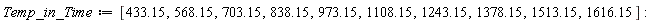 Temp_in_Time := [433.15, 568.15, 703.15, 838.15, 973.15, 1108.15, 1243.15, 1378.15, 1513.15, 1616.15]: