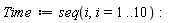 Time := seq(i, i = 1 .. 10):