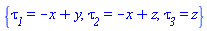 {tau__1 = -x+y, tau__2 = -x+z, tau__3 = z}