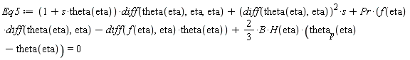 Eq5 := (1+s*theta(eta))*(diff(theta(eta), eta, eta))+(diff(theta(eta), eta))^2*s+Pr*(f(eta)*(diff(theta(eta), eta))-(diff(f(eta), eta))*theta(eta))+(2/3)*B*H(eta)*(theta[p](eta)-theta(eta)) = 0