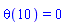 theta(10) = 0