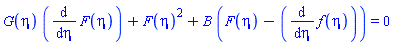 G(eta)*(diff(F(eta), eta))+F(eta)^2+B*(F(eta)-(diff(f(eta), eta))) = 0
