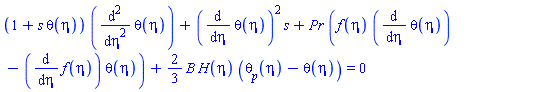(1+s*theta(eta))*(diff(diff(theta(eta), eta), eta))+(diff(theta(eta), eta))^2*s+Pr*(f(eta)*(diff(theta(eta), eta))-(diff(f(eta), eta))*theta(eta))+(2/3)*B*H(eta)*(theta[p](eta)-theta(eta)) = 0