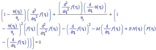 (1-theta(eta)/theta[r])*(diff(diff(diff(f(eta), eta), eta), eta))+(diff(diff(f(eta), eta), eta))*(diff(theta(eta), eta))/theta[r]+(1-theta(eta)/theta[r])^2*(f(eta)*(diff(diff(f(eta), eta), eta))-(diff(f(eta), eta))^2-M*(diff(f(eta), eta))+B*H(eta)*(F(eta)-(diff(f(eta), eta)))) = 0