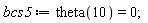 bcs5 := theta(10) = 0;