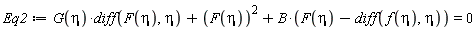 Eq2 := G(eta)*(diff(F(eta), eta))+F(eta)^2+B*(F(eta)-(diff(f(eta), eta))) = 0
