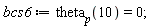 bcs6 := theta[p](10) = 0;