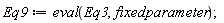 Eq9 := eval(Eq3, fixedparameter);