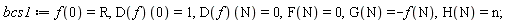 bcs1 := f(0) = R, (D(f))(0) = 1, (D(f))(N) = 0, F(N) = 0, G(N) = -f(N), H(N) = n;
