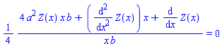 (1/4)*(4*a^2*Z(x)*x*b+(diff(diff(Z(x), x), x))*x+diff(Z(x), x))/(x*b) = 0