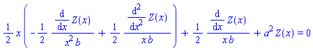 (1/2)*x*(-(1/2)*(diff(Z(x), x))/(x^2*b)+(1/2)*(diff(diff(Z(x), x), x))/(x*b))+(1/2)*(diff(Z(x), x))/(x*b)+a^2*Z(x) = 0