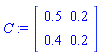 C := Matrix(2, 2, {(1, 1) = .5, (1, 2) = .2, (2, 1) = .4, (2, 2) = .2})