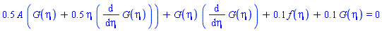 .5*A*(G(eta)+.5*eta*(diff(G(eta), eta)))+G(eta)*(diff(G(eta), eta))+.1*f(eta)+.1*G(eta) = 0