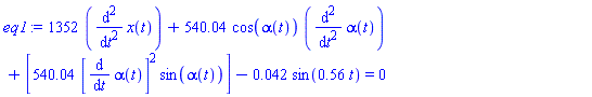 1352*(diff(diff(x(t), t), t))+540.04*cos(alpha(t))*(diff(diff(alpha(t), t), t))+[540.04*[diff(alpha(t), t)]^2*sin(alpha(t))]-0.42e-1*sin(.56*t) = 0