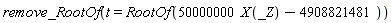 remove_RootOf(t = RootOf(50000000*X(_Z)-4908821481))