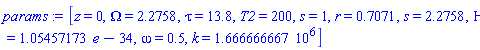 [z = 0, Omega = 2.2758, tau = 13.8, T2 = 200, s = 1, r = .7071, s = 2.2758, Eta = 1.05457173*e-34, omega = .5, k = 1666666.667]
