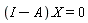 (I-A).X = 0
