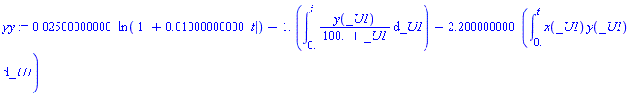 0.2500000000e-1*ln(abs(1.+0.1000000000e-1*t))-1.*(int(y(_U1)/(100.+_U1), _U1 = 0. .. t))-2.200000000*(int(x(_U1)*y(_U1), _U1 = 0. .. t))