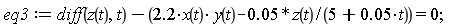 eq3 := diff(z(t), t)-2.2*x(t)*y(t)+0.5e-1*z(t)/(5+0.5e-1*t) = 0;