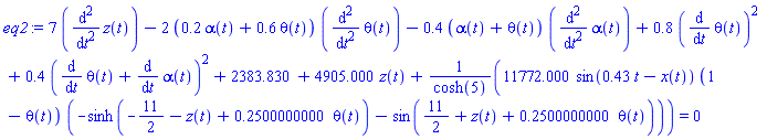 7*(diff(diff(z(t), t), t))-2*(.2*alpha(t)+.6*theta(t))*(diff(diff(theta(t), t), t))-.4*(alpha(t)+theta(t))*(diff(diff(alpha(t), t), t))+.8*(diff(theta(t), t))^2+.4*(diff(theta(t), t)+diff(alpha(t), t))^2+2383.830+4905.000*z(t)+11772.000*sin(.43*t-x(t))*(1-theta(t))*(-sinh(-11/2-z(t)+.2500000000*theta(t))-sin(11/2+z(t)+.2500000000*theta(t)))/cosh(5) = 0