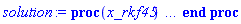 proc (x_rkf45) local _res, _dat, _vars, _solnproc, _xout, _ndsol, _pars, _n, _i; option `Copyright (c) 2000 by Waterloo Maple Inc. All rights reserved.`; if 1 < nargs then error "invalid input: too many arguments" end if; _EnvDSNumericSaveDigits := Digits; Digits := 15; if _EnvInFsolve = true then _xout := evalf[_EnvDSNumericSaveDigits](x_rkf45) else _xout := evalf(x_rkf45) end if; _dat := Array(1..4, {(1) = proc (_xin) local _xout, _dtbl, _dat, _vmap, _x0, _y0, _val, _dig, _n, _ne, _nd, _nv, _pars, _ini, _par, _i, _j, _k, _src; option `Copyright (c) 2002 by Waterloo Maple Inc. All rights reserved.`; table( [( "complex" ) = false ] ) _xout := _xin; _pars := []; _dtbl := array( 1 .. 4, [( 1 ) = (array( 1 .. 20, [( 1 ) = (datatype = float[8], order = C_order, storage = rectangular), ( 2 ) = (datatype = float[8], order = C_order, storage = rectangular), ( 3 ) = ([0, 0, 0, Array(1..0, 1..2, {}, datatype = float[8], order = C_order)]), ( 5 ) = (Array(1..28, {(1) = .0, (2) = 0.10e-5, (3) = .0, (4) = 0.500001e-14, (5) = .0, (6) = 0.14822202628077855e-4, (7) = .0, (8) = 0.10e-5, (9) = .0, (10) = .0, (11) = .0, (12) = .0, (13) = 1.0, (14) = .0, (15) = .49999999999999, (16) = .0, (17) = 1.0, (18) = 1.0, (19) = .0, (20) = .0, (21) = 1.0, (22) = 1.0, (23) = .0, (24) = .0, (25) = 0.10e-14, (26) = .0, (27) = .0, (28) = .0}, datatype = float[8], order = C_order)), ( 4 ) = (Array(1..53, {(1) = 8, (2) = 8, (3) = 0, (4) = 0, (5) = 0, (6) = 0, (7) = 1, (8) = 0, (9) = 0, (10) = 0, (11) = 0, (12) = 0, (13) = 0, (14) = 0, (15) = 0, (16) = 0, (17) = 0, (18) = 1, (19) = 0, (20) = 0, (21) = 0, (22) = 1, (23) = 4, (24) = 0, (25) = 1, (26) = 15, (27) = 1, (28) = 0, (29) = 1, (30) = 3, (31) = 3, (32) = 0, (33) = 1, (34) = 0, (35) = 0, (36) = 0, (37) = 0, (38) = 0, (39) = 0, (40) = 0, (41) = 0, (42) = 0, (43) = 1, (44) = 0, (45) = 0, (46) = 0, (47) = 0, (48) = 0, (49) = 0, (50) = 50, (51) = 1, (52) = 0, (53) = 0}, datatype = integer[4])), ( 7 ) = ([Array(1..4, 1..7, {(1, 1) = .0, (1, 2) = .203125, (1, 3) = .3046875, (1, 4) = .75, (1, 5) = .8125, (1, 6) = .40625, (1, 7) = .8125, (2, 1) = 0.6378173828125e-1, (2, 2) = .0, (2, 3) = .279296875, (2, 4) = .27237892150878906, (2, 5) = -0.9686851501464844e-1, (2, 6) = 0.1956939697265625e-1, (2, 7) = .5381584167480469, (3, 1) = 0.31890869140625e-1, (3, 2) = .0, (3, 3) = -.34375, (3, 4) = -.335235595703125, (3, 5) = .2296142578125, (3, 6) = .41748046875, (3, 7) = 11.480712890625, (4, 1) = 0.9710520505905151e-1, (4, 2) = .0, (4, 3) = .40350341796875, (4, 4) = 0.20297467708587646e-1, (4, 5) = -0.6054282188415527e-2, (4, 6) = -0.4770040512084961e-1, (4, 7) = .77858567237854}, datatype = float[8], order = C_order), Array(1..6, 1..6, {(1, 1) = .0, (1, 2) = .0, (1, 3) = .0, (1, 4) = .0, (1, 5) = .0, (1, 6) = 1.0, (2, 1) = .25, (2, 2) = .0, (2, 3) = .0, (2, 4) = .0, (2, 5) = .0, (2, 6) = 1.0, (3, 1) = .1875, (3, 2) = .5625, (3, 3) = .0, (3, 4) = .0, (3, 5) = .0, (3, 6) = 2.0, (4, 1) = .23583984375, (4, 2) = -.87890625, (4, 3) = .890625, (4, 4) = .0, (4, 5) = .0, (4, 6) = .2681884765625, (5, 1) = .1272735595703125, (5, 2) = -.5009765625, (5, 3) = .44921875, (5, 4) = -0.128936767578125e-1, (5, 5) = .0, (5, 6) = 0.626220703125e-1, (6, 1) = -0.927734375e-1, (6, 2) = .626220703125, (6, 3) = -.4326171875, (6, 4) = .1418304443359375, (6, 5) = -0.861053466796875e-1, (6, 6) = .3131103515625}, datatype = float[8], order = C_order), Array(1..6, {(1) = .0, (2) = .386, (3) = .21, (4) = .63, (5) = 1.0, (6) = 1.0}, datatype = float[8], order = C_order), Array(1..6, {(1) = .25, (2) = -.1043, (3) = .1035, (4) = -0.362e-1, (5) = .0, (6) = .0}, datatype = float[8], order = C_order), Array(1..6, 1..5, {(1, 1) = .0, (1, 2) = .0, (1, 3) = .0, (1, 4) = .0, (1, 5) = .0, (2, 1) = 1.544, (2, 2) = .0, (2, 3) = .0, (2, 4) = .0, (2, 5) = .0, (3, 1) = .9466785280815533, (3, 2) = .25570116989825814, (3, 3) = .0, (3, 4) = .0, (3, 5) = .0, (4, 1) = 3.3148251870684886, (4, 2) = 2.896124015972123, (4, 3) = .9986419139977808, (4, 4) = .0, (4, 5) = .0, (5, 1) = 1.2212245092262748, (5, 2) = 6.019134481287752, (5, 3) = 12.537083329320874, (5, 4) = -.687886036105895, (5, 5) = .0, (6, 1) = 1.2212245092262748, (6, 2) = 6.019134481287752, (6, 3) = 12.537083329320874, (6, 4) = -.687886036105895, (6, 5) = 1.0}, datatype = float[8], order = C_order), Array(1..6, 1..5, {(1, 1) = .0, (1, 2) = .0, (1, 3) = .0, (1, 4) = .0, (1, 5) = .0, (2, 1) = -5.6688, (2, 2) = .0, (2, 3) = .0, (2, 4) = .0, (2, 5) = .0, (3, 1) = -2.4300933568337584, (3, 2) = -.20635991570891224, (3, 3) = .0, (3, 4) = .0, (3, 5) = .0, (4, 1) = -.10735290581452621, (4, 2) = -9.594562251021896, (4, 3) = -20.470286148096154, (4, 4) = .0, (4, 5) = .0, (5, 1) = 7.496443313968615, (5, 2) = -10.246804314641219, (5, 3) = -33.99990352819906, (5, 4) = 11.708908932061595, (5, 5) = .0, (6, 1) = 8.083246795922411, (6, 2) = -7.981132988062785, (6, 3) = -31.52159432874373, (6, 4) = 16.319305431231363, (6, 5) = -6.0588182388340535}, datatype = float[8], order = C_order), Array(1..3, 1..5, {(1, 1) = .0, (1, 2) = .0, (1, 3) = .0, (1, 4) = .0, (1, 5) = .0, (2, 1) = 10.126235083446911, (2, 2) = -7.487995877607633, (2, 3) = -34.800918615557414, (2, 4) = -7.9927717075687275, (2, 5) = 1.0251377232956207, (3, 1) = -.6762803392806898, (3, 2) = 6.087714651678606, (3, 3) = 16.43084320892463, (3, 4) = 24.767225114183653, (3, 5) = -6.5943891257167815}, datatype = float[8], order = C_order)]), ( 6 ) = (Array(1..8, {(1) = .0, (2) = .0, (3) = .0, (4) = .0, (5) = .0, (6) = .0, (7) = .0, (8) = .0}, datatype = float[8], order = C_order)), ( 10 ) = ([proc (N, X, Y, YP) option `[Y[1] = alpha(t), Y[2] = diff(alpha(t),t), Y[3] = theta(t), Y[4] = diff(theta(t),t), Y[5] = x(t), Y[6] = diff(x(t),t), Y[7] = z(t), Y[8] = diff(z(t),t)]`; YP[2] := -(-14.947516474811375000+9.3616250000*cosh(-11/2-Y[7]+Y[3]*(Y[5]+.2500000000+(1/2)*Y[3]))-9.3616250000*cosh(-11/2-Y[7]+Y[3]*(Y[5]-.2500000000+(1/2)*Y[3]))-12681.242976943909200*Y[3]-171.4392330064092*Y[1]-11479.6926562500000*Y[3]^3+9.3616250000*Y[3]*(Y[5]-.2500000000+(1/2)*Y[3])*sinh(-11/2-Y[7]+Y[3]*(Y[5]-.2500000000+(1/2)*Y[3]))-9.3616250000*Y[3]*(Y[5]+.2500000000+(1/2)*Y[3])*sinh(-11/2-Y[7]+Y[3]*(Y[5]+.2500000000+(1/2)*Y[3]))+7*(-.4*Y[1]-.4*Y[3])*(-.4*Y[1]-1.2*Y[3])*(-2*Y[1]*(0.8e-1*Y[4]^2-0.8e-1*(Y[4]+Y[2])^2)+3.924*Y[1]+1340.209500*Y[3]+9810.000*Y[3]*Y[7]^2+4905.000*Y[3]*Y[7]+1.596679687-158.631022309198*sin(.43*X-Y[5])*(-(Y[7]-.2500000000*Y[3]+1/2)*sinh(-11/2-Y[7]+.2500000000*Y[3])-cosh(-11/2-Y[7]+.2500000000*Y[3]))+158.631022309198*sin(.43*X-Y[5])*((Y[7]+.2500000000*Y[3]+1/2)*sinh(11/2+Y[7]+.2500000000*Y[3])-cosh(11/2+Y[7]+.2500000000*Y[3]))-(4905.00*Y[7]+2452.50)*(1.0*Y[5]+.5*Y[3])+4905.000*Y[3]^2*Y[7]+1226.250*Y[3]^3-Y[3]*(Y[5]-.2500000000+(1/2)*Y[3])*sinh(-11/2-Y[7]+Y[3]*(Y[5]-.2500000000+(1/2)*Y[3]))+Y[3]*(Y[5]+.2500000000+(1/2)*Y[3])*sinh(-11/2-Y[7]+Y[3]*(Y[5]+.2500000000+(1/2)*Y[3]))-cosh(-11/2-Y[7]+Y[3]*(Y[5]+.2500000000+(1/2)*Y[3]))+cosh(-11/2-Y[7]+Y[3]*(Y[5]-.2500000000+(1/2)*Y[3])))-56.5942610739837*sin(.43*X-Y[5])*(1+Y[3])*(-sinh(-11/2-Y[7]+.2500000000*Y[3])-sinh(11/2+Y[7]+.2500000000*Y[3]))-1.2*(.8*Y[4]^2*Y[3]+.4*(Y[4]+Y[2])^2*(Y[1]+Y[3])+158.631022309198*sin(.43*X-Y[5])*(1+Y[3])*(-sinh(-11/2-Y[7]+.2500000000*Y[3])-sinh(11/2+Y[7]+.2500000000*Y[3])))*(-.4*Y[1]-.4*Y[3])*(-.4*Y[1]-1.2*Y[3])-4.9040416669*(-.4*Y[1]-.4*Y[3])*(.8*Y[4]^2+.4*(Y[4]+Y[2])^2+2383.830+4905.000*Y[7]+158.631022309198*sin(.43*X-Y[5])*(1-Y[3])*(-sinh(-11/2-Y[7]+.2500000000*Y[3])-sin(11/2+Y[7]+.2500000000*Y[3])))+1.3373750000*(.8*Y[4]^2+.4*(Y[4]+Y[2])^2+2383.830+4905.000*Y[7]+158.631022309198*sin(.43*X-Y[5])*(1-Y[3])*(-sinh(-11/2-Y[7]+.2500000000*Y[3])-sin(11/2+Y[7]+.2500000000*Y[3])))*(-.4*Y[1]-1.2*Y[3])-.285413333408*Y[4]^2*Y[3]-.142706666704*(Y[4]+Y[2])^2*(Y[1]+Y[3])+.4*(.8*Y[4]^2*Y[3]+.4*(Y[4]+Y[2])^2*(Y[1]+Y[3])+158.631022309198*sin(.43*X-Y[5])*(1+Y[3])*(-sinh(-11/2-Y[7]+.2500000000*Y[3])-sinh(11/2+Y[7]+.2500000000*Y[3])))*(-.4*Y[1]-1.2*Y[3])^2-1485.04414422534*sin(.43*X-Y[5])*((Y[7]+.2500000000*Y[3]+1/2)*sinh(11/2+Y[7]+.2500000000*Y[3])-cosh(11/2+Y[7]+.2500000000*Y[3]))+1485.04414422534*sin(.43*X-Y[5])*(-(Y[7]-.2500000000*Y[3]+1/2)*sinh(-11/2-Y[7]+.2500000000*Y[3])-cosh(-11/2-Y[7]+.2500000000*Y[3]))-5.492526666928*Y[4]^2*Y[1]-7*(-3.924*Y[1]-3.924*Y[3]-.16*Y[4]^2*Y[1])*(-.4*Y[1]-1.2*Y[3])^2+18.7232500000*Y[1]*(0.8e-1*Y[4]^2-0.8e-1*(Y[4]+Y[2])^2)-91837.5412500000000*Y[3]*Y[7]^2-45918.7706250000000*Y[3]*Y[7]+9.3616250000*(4905.00*Y[7]+2452.50)*(1.0*Y[5]+.5*Y[3])-45918.7706250000000*Y[3]^2*Y[7])/(2.3445975001253875000-.53737500000*(-.4*Y[1]-1.2*Y[3])^2+.8573750000*(-.4*Y[1]-.4*Y[3])*(-.4*Y[1]-1.2*Y[3])-1.497860000000*cos(Y[1])-4.9040416669*(-.4*Y[1]-.4*Y[3])^2+7*(-.4*Y[1]-.4*Y[3])*(-.4*Y[1]-1.2*Y[3])*(0.9962500000e-1+.16*cos(Y[1]))); YP[4] := (-6.0061102276113750000+3.76162500000*cosh(-11/2-Y[7]+Y[3]*(Y[5]+.2500000000+(1/2)*Y[3]))-3.76162500000*cosh(-11/2-Y[7]+Y[3]*(Y[5]-.2500000000+(1/2)*Y[3]))-5028.1809204375000000*Y[3]-1.57597650000000*Y[1]-4612.69265625000000*Y[3]^3+3.76162500000*Y[3]*(Y[5]-.2500000000+(1/2)*Y[3])*sinh(-11/2-Y[7]+Y[3]*(Y[5]-.2500000000+(1/2)*Y[3]))-3.76162500000*Y[3]*(Y[5]+.2500000000+(1/2)*Y[3])*sinh(-11/2-Y[7]+Y[3]*(Y[5]+.2500000000+(1/2)*Y[3]))-7*(-.4*Y[1]-.4*Y[3])*(.8*Y[4]^2+.4*(Y[4]+Y[2])^2+2383.830+4905.000*Y[7]+158.631022309198*sin(.43*X-Y[5])*(1-Y[3])*(-sinh(-11/2-Y[7]+.2500000000*Y[3])-sin(11/2+Y[7]+.2500000000*Y[3])))*(0.9962500000e-1+.16*cos(Y[1]))-7*(-3.924*Y[1]-3.924*Y[3]-.16*Y[4]^2*Y[1])*(-.4*Y[1]-.4*Y[3])*(-.4*Y[1]-1.2*Y[3])+132.750371019452*sin(.43*X-Y[5])*(1+Y[3])*(-sinh(-11/2-Y[7]+.2500000000*Y[3])-sinh(11/2+Y[7]+.2500000000*Y[3]))+.4*(.8*Y[4]^2*Y[3]+.4*(Y[4]+Y[2])^2*(Y[1]+Y[3])+158.631022309198*sin(.43*X-Y[5])*(1+Y[3])*(-sinh(-11/2-Y[7]+.2500000000*Y[3])-sinh(11/2+Y[7]+.2500000000*Y[3])))*(-.4*Y[1]-.4*Y[3])*(-.4*Y[1]-1.2*Y[3])+.48*(-.4*Y[1]-.4*Y[3])*(.8*Y[4]^2+.4*(Y[4]+Y[2])^2+2383.830+4905.000*Y[7]+158.631022309198*sin(.43*X-Y[5])*(1-Y[3])*(-sinh(-11/2-Y[7]+.2500000000*Y[3])-sin(11/2+Y[7]+.2500000000*Y[3])))+7*(-.4*Y[1]-.4*Y[3])^2*(-2*Y[1]*(0.8e-1*Y[4]^2-0.8e-1*(Y[4]+Y[2])^2)+3.924*Y[1]+1340.209500*Y[3]+9810.000*Y[3]*Y[7]^2+4905.000*Y[3]*Y[7]+1.596679687-158.631022309198*sin(.43*X-Y[5])*(-(Y[7]-.2500000000*Y[3]+1/2)*sinh(-11/2-Y[7]+.2500000000*Y[3])-cosh(-11/2-Y[7]+.2500000000*Y[3]))+158.631022309198*sin(.43*X-Y[5])*((Y[7]+.2500000000*Y[3]+1/2)*sinh(11/2+Y[7]+.2500000000*Y[3])-cosh(11/2+Y[7]+.2500000000*Y[3]))-(4905.00*Y[7]+2452.50)*(1.0*Y[5]+.5*Y[3])+4905.000*Y[3]^2*Y[7]+1226.250*Y[3]^3-Y[3]*(Y[5]-.2500000000+(1/2)*Y[3])*sinh(-11/2-Y[7]+Y[3]*(Y[5]-.2500000000+(1/2)*Y[3]))+Y[3]*(Y[5]+.2500000000+(1/2)*Y[3])*sinh(-11/2-Y[7]+Y[3]*(Y[5]+.2500000000+(1/2)*Y[3]))-cosh(-11/2-Y[7]+Y[3]*(Y[5]+.2500000000+(1/2)*Y[3]))+cosh(-11/2-Y[7]+Y[3]*(Y[5]-.2500000000+(1/2)*Y[3])))-2.8*(.8*Y[4]^2*Y[3]+.4*(Y[4]+Y[2])^2*(Y[1]+Y[3])+158.631022309198*sin(.43*X-Y[5])*(1+Y[3])*(-sinh(-11/2-Y[7]+.2500000000*Y[3])-sinh(11/2+Y[7]+.2500000000*Y[3])))*(0.9962500000e-1+.16*cos(Y[1]))+49*(-3.924*Y[1]-3.924*Y[3]-.16*Y[4]^2*Y[1])*(0.9962500000e-1+.16*cos(Y[1]))-1.2*(.8*Y[4]^2*Y[3]+.4*(Y[4]+Y[2])^2*(Y[1]+Y[3])+158.631022309198*sin(.43*X-Y[5])*(1+Y[3])*(-sinh(-11/2-Y[7]+.2500000000*Y[3])-sinh(11/2+Y[7]+.2500000000*Y[3])))*(-.4*Y[1]-.4*Y[3])^2+.53737500000*(.8*Y[4]^2+.4*(Y[4]+Y[2])^2+2383.830+4905.000*Y[7]+158.631022309198*sin(.43*X-Y[5])*(1-Y[3])*(-sinh(-11/2-Y[7]+.2500000000*Y[3])-sin(11/2+Y[7]+.2500000000*Y[3])))*(-.4*Y[1]-1.2*Y[3])+.6694800000000*Y[4]^2*Y[3]+.3347400000000*(Y[4]+Y[2])^2*(Y[1]+Y[3])-596.710419293836*sin(.43*X-Y[5])*((Y[7]+.2500000000*Y[3]+1/2)*sinh(11/2+Y[7]+.2500000000*Y[3])-cosh(11/2+Y[7]+.2500000000*Y[3]))+596.710419293836*sin(.43*X-Y[5])*(-(Y[7]-.2500000000*Y[3]+1/2)*sinh(-11/2-Y[7]+.2500000000*Y[3])-cosh(-11/2-Y[7]+.2500000000*Y[3]))+.5376*Y[4]^2*Y[1]+7.52325000000*Y[1]*(0.8e-1*Y[4]^2-0.8e-1*(Y[4]+Y[2])^2)-36901.54125000000000*Y[3]*Y[7]^2-18450.77062500000000*Y[3]*Y[7]+3.76162500000*(4905.00*Y[7]+2452.50)*(1.0*Y[5]+.5*Y[3])-18450.77062500000000*Y[3]^2*Y[7])/(2.3445975001253875000-.53737500000*(-.4*Y[1]-1.2*Y[3])^2+.8573750000*(-.4*Y[1]-.4*Y[3])*(-.4*Y[1]-1.2*Y[3])-1.497860000000*cos(Y[1])-4.9040416669*(-.4*Y[1]-.4*Y[3])^2+7*(-.4*Y[1]-.4*Y[3])*(-.4*Y[1]-1.2*Y[3])*(0.9962500000e-1+.16*cos(Y[1]))); YP[6] := -(-.1754750976013000000+.109900000000*cosh(-11/2-Y[7]+Y[3]*(Y[5]+.2500000000+(1/2)*Y[3]))-.109900000000*cosh(-11/2-Y[7]+Y[3]*(Y[5]-.2500000000+(1/2)*Y[3]))-137.33141624963376000*Y[3]+9.526360200366240*Y[1]-134.764875000000000*Y[3]^3+.109900000000*Y[3]*(Y[5]-.2500000000+(1/2)*Y[3])*sinh(-11/2-Y[7]+Y[3]*(Y[5]-.2500000000+(1/2)*Y[3]))-.109900000000*Y[3]*(Y[5]+.2500000000+(1/2)*Y[3])*sinh(-11/2-Y[7]+Y[3]*(Y[5]+.2500000000+(1/2)*Y[3]))-.4*(-.4*Y[1]-.4*Y[3])*(-.4*Y[1]-1.2*Y[3])*(-2*Y[1]*(0.8e-1*Y[4]^2-0.8e-1*(Y[4]+Y[2])^2)+3.924*Y[1]+1340.209500*Y[3]+9810.000*Y[3]*Y[7]^2+4905.000*Y[3]*Y[7]+1.596679687-158.631022309198*sin(.43*X-Y[5])*(-(Y[7]-.2500000000*Y[3]+1/2)*sinh(-11/2-Y[7]+.2500000000*Y[3])-cosh(-11/2-Y[7]+.2500000000*Y[3]))+158.631022309198*sin(.43*X-Y[5])*((Y[7]+.2500000000*Y[3]+1/2)*sinh(11/2+Y[7]+.2500000000*Y[3])-cosh(11/2+Y[7]+.2500000000*Y[3]))-(4905.00*Y[7]+2452.50)*(1.0*Y[5]+.5*Y[3])+4905.000*Y[3]^2*Y[7]+1226.250*Y[3]^3-Y[3]*(Y[5]-.2500000000+(1/2)*Y[3])*sinh(-11/2-Y[7]+Y[3]*(Y[5]-.2500000000+(1/2)*Y[3]))+Y[3]*(Y[5]+.2500000000+(1/2)*Y[3])*sinh(-11/2-Y[7]+Y[3]*(Y[5]+.2500000000+(1/2)*Y[3]))-cosh(-11/2-Y[7]+Y[3]*(Y[5]+.2500000000+(1/2)*Y[3]))+cosh(-11/2-Y[7]+Y[3]*(Y[5]-.2500000000+(1/2)*Y[3])))-1.2*(-.4*Y[1]-.4*Y[3])*(.8*Y[4]^2+.4*(Y[4]+Y[2])^2+2383.830+4905.000*Y[7]+158.631022309198*sin(.43*X-Y[5])*(1-Y[3])*(-sinh(-11/2-Y[7]+.2500000000*Y[3])-sin(11/2+Y[7]+.2500000000*Y[3])))*(0.9962500000e-1+.16*cos(Y[1]))-1.2*(-3.924*Y[1]-3.924*Y[3]-.16*Y[4]^2*Y[1])*(-.4*Y[1]-.4*Y[3])*(-.4*Y[1]-1.2*Y[3])+100.258795838552*sin(.43*X-Y[5])*(1+Y[3])*(-sinh(-11/2-Y[7]+.2500000000*Y[3])-sinh(11/2+Y[7]+.2500000000*Y[3]))+.2596250000*(.8*Y[4]^2*Y[3]+.4*(Y[4]+Y[2])^2*(Y[1]+Y[3])+158.631022309198*sin(.43*X-Y[5])*(1+Y[3])*(-sinh(-11/2-Y[7]+.2500000000*Y[3])-sinh(11/2+Y[7]+.2500000000*Y[3])))*(-.4*Y[1]-.4*Y[3])*(-.4*Y[1]-1.2*Y[3])+(.8*Y[4]^2*Y[3]+.4*(Y[4]+Y[2])^2*(Y[1]+Y[3])+158.631022309198*sin(.43*X-Y[5])*(1+Y[3])*(-sinh(-11/2-Y[7]+.2500000000*Y[3])-sinh(11/2+Y[7]+.2500000000*Y[3])))*(-.4*Y[1]-.4*Y[3])*(-.4*Y[1]-1.2*Y[3])*(0.9962500000e-1+.16*cos(Y[1]))+.36251666668*(-.4*Y[1]-.4*Y[3])*(.8*Y[4]^2+.4*(Y[4]+Y[2])^2+2383.830+4905.000*Y[7]+158.631022309198*sin(.43*X-Y[5])*(1-Y[3])*(-sinh(-11/2-Y[7]+.2500000000*Y[3])-sin(11/2+Y[7]+.2500000000*Y[3])))+1.2*(-.4*Y[1]-.4*Y[3])^2*(-2*Y[1]*(0.8e-1*Y[4]^2-0.8e-1*(Y[4]+Y[2])^2)+3.924*Y[1]+1340.209500*Y[3]+9810.000*Y[3]*Y[7]^2+4905.000*Y[3]*Y[7]+1.596679687-158.631022309198*sin(.43*X-Y[5])*(-(Y[7]-.2500000000*Y[3]+1/2)*sinh(-11/2-Y[7]+.2500000000*Y[3])-cosh(-11/2-Y[7]+.2500000000*Y[3]))+158.631022309198*sin(.43*X-Y[5])*((Y[7]+.2500000000*Y[3]+1/2)*sinh(11/2+Y[7]+.2500000000*Y[3])-cosh(11/2+Y[7]+.2500000000*Y[3]))-(4905.00*Y[7]+2452.50)*(1.0*Y[5]+.5*Y[3])+4905.000*Y[3]^2*Y[7]+1226.250*Y[3]^3-Y[3]*(Y[5]-.2500000000+(1/2)*Y[3])*sinh(-11/2-Y[7]+Y[3]*(Y[5]-.2500000000+(1/2)*Y[3]))+Y[3]*(Y[5]+.2500000000+(1/2)*Y[3])*sinh(-11/2-Y[7]+Y[3]*(Y[5]+.2500000000+(1/2)*Y[3]))-cosh(-11/2-Y[7]+Y[3]*(Y[5]+.2500000000+(1/2)*Y[3]))+cosh(-11/2-Y[7]+Y[3]*(Y[5]-.2500000000+(1/2)*Y[3])))-1.8173750000*(.8*Y[4]^2*Y[3]+.4*(Y[4]+Y[2])^2*(Y[1]+Y[3])+158.631022309198*sin(.43*X-Y[5])*(1+Y[3])*(-sinh(-11/2-Y[7]+.2500000000*Y[3])-sinh(11/2+Y[7]+.2500000000*Y[3])))*(0.9962500000e-1+.16*cos(Y[1]))+8.4*(-3.924*Y[1]-3.924*Y[3]-.16*Y[4]^2*Y[1])*(0.9962500000e-1+.16*cos(Y[1]))-.9062916667*(.8*Y[4]^2*Y[3]+.4*(Y[4]+Y[2])^2*(Y[1]+Y[3])+158.631022309198*sin(.43*X-Y[5])*(1+Y[3])*(-sinh(-11/2-Y[7]+.2500000000*Y[3])-sinh(11/2+Y[7]+.2500000000*Y[3])))*(-.4*Y[1]-.4*Y[3])^2+0.15700000000e-1*(.8*Y[4]^2+.4*(Y[4]+Y[2])^2+2383.830+4905.000*Y[7]+158.631022309198*sin(.43*X-Y[5])*(1-Y[3])*(-sinh(-11/2-Y[7]+.2500000000*Y[3])-sin(11/2+Y[7]+.2500000000*Y[3])))*(-.4*Y[1]-1.2*Y[3])+.50562012085193000000*Y[4]^2*Y[3]+.25281006042596500000*(Y[4]+Y[2])^2*(Y[1]+Y[3])-0.9962500000e-1*(.8*Y[4]^2*Y[3]+.4*(Y[4]+Y[2])^2*(Y[1]+Y[3])+158.631022309198*sin(.43*X-Y[5])*(1+Y[3])*(-sinh(-11/2-Y[7]+.2500000000*Y[3])-sinh(11/2+Y[7]+.2500000000*Y[3])))*(-.4*Y[1]-1.2*Y[3])^2-17.4335493517808*sin(.43*X-Y[5])*((Y[7]+.2500000000*Y[3]+1/2)*sinh(11/2+Y[7]+.2500000000*Y[3])-cosh(11/2+Y[7]+.2500000000*Y[3]))+17.4335493517808*sin(.43*X-Y[5])*(-(Y[7]-.2500000000*Y[3]+1/2)*sinh(-11/2-Y[7]+.2500000000*Y[3])-cosh(-11/2-Y[7]+.2500000000*Y[3]))+.4060186666816*Y[4]^2*Y[1]+.4*(-3.924*Y[1]-3.924*Y[3]-.16*Y[4]^2*Y[1])*(-.4*Y[1]-1.2*Y[3])^2+.219800000000*Y[1]*(0.8e-1*Y[4]^2-0.8e-1*(Y[4]+Y[2])^2)-1078.119000000000000*Y[3]*Y[7]^2-539.059500000000000*Y[3]*Y[7]+.109900000000*(4905.00*Y[7]+2452.50)*(1.0*Y[5]+.5*Y[3])-539.059500000000000*Y[3]^2*Y[7])/(2.3445975001253875000-.53737500000*(-.4*Y[1]-1.2*Y[3])^2+.8573750000*(-.4*Y[1]-.4*Y[3])*(-.4*Y[1]-1.2*Y[3])-1.497860000000*cos(Y[1])-4.9040416669*(-.4*Y[1]-.4*Y[3])^2+7*(-.4*Y[1]-.4*Y[3])*(-.4*Y[1]-1.2*Y[3])*(0.9962500000e-1+.16*cos(Y[1]))); YP[8] := -(-.53737500000*(-.4*Y[1]-1.2*Y[3])*(-2*Y[1]*(0.8e-1*Y[4]^2-0.8e-1*(Y[4]+Y[2])^2)+3.924*Y[1]+1340.209500*Y[3]+9810.000*Y[3]*Y[7]^2+4905.000*Y[3]*Y[7]+1.596679687-158.631022309198*sin(.43*X-Y[5])*(-(Y[7]-.2500000000*Y[3]+1/2)*sinh(-11/2-Y[7]+.2500000000*Y[3])-cosh(-11/2-Y[7]+.2500000000*Y[3]))+158.631022309198*sin(.43*X-Y[5])*((Y[7]+.2500000000*Y[3]+1/2)*sinh(11/2+Y[7]+.2500000000*Y[3])-cosh(11/2+Y[7]+.2500000000*Y[3]))-(4905.00*Y[7]+2452.50)*(1.0*Y[5]+.5*Y[3])+4905.000*Y[3]^2*Y[7]+1226.250*Y[3]^3-Y[3]*(Y[5]-.2500000000+(1/2)*Y[3])*sinh(-11/2-Y[7]+Y[3]*(Y[5]-.2500000000+(1/2)*Y[3]))+Y[3]*(Y[5]+.2500000000+(1/2)*Y[3])*sinh(-11/2-Y[7]+Y[3]*(Y[5]+.2500000000+(1/2)*Y[3]))-cosh(-11/2-Y[7]+Y[3]*(Y[5]+.2500000000+(1/2)*Y[3]))+cosh(-11/2-Y[7]+Y[3]*(Y[5]-.2500000000+(1/2)*Y[3])))-.48*(-3.924*Y[1]-3.924*Y[3]-.16*Y[4]^2*Y[1])*(-.4*Y[1]-1.2*Y[3])+1.3373750000*(-.4*Y[1]-.4*Y[3])*(-2*Y[1]*(0.8e-1*Y[4]^2-0.8e-1*(Y[4]+Y[2])^2)+3.924*Y[1]+1340.209500*Y[3]+9810.000*Y[3]*Y[7]^2+4905.000*Y[3]*Y[7]+1.596679687-158.631022309198*sin(.43*X-Y[5])*(-(Y[7]-.2500000000*Y[3]+1/2)*sinh(-11/2-Y[7]+.2500000000*Y[3])-cosh(-11/2-Y[7]+.2500000000*Y[3]))+158.631022309198*sin(.43*X-Y[5])*((Y[7]+.2500000000*Y[3]+1/2)*sinh(11/2+Y[7]+.2500000000*Y[3])-cosh(11/2+Y[7]+.2500000000*Y[3]))-(4905.00*Y[7]+2452.50)*(1.0*Y[5]+.5*Y[3])+4905.000*Y[3]^2*Y[7]+1226.250*Y[3]^3-Y[3]*(Y[5]-.2500000000+(1/2)*Y[3])*sinh(-11/2-Y[7]+Y[3]*(Y[5]-.2500000000+(1/2)*Y[3]))+Y[3]*(Y[5]+.2500000000+(1/2)*Y[3])*sinh(-11/2-Y[7]+Y[3]*(Y[5]+.2500000000+(1/2)*Y[3]))-cosh(-11/2-Y[7]+Y[3]*(Y[5]+.2500000000+(1/2)*Y[3]))+cosh(-11/2-Y[7]+Y[3]*(Y[5]-.2500000000+(1/2)*Y[3])))-4.9040416669*(-3.924*Y[1]-3.924*Y[3]-.16*Y[4]^2*Y[1])*(-.4*Y[1]-.4*Y[3])+.119550000000*(.8*Y[4]^2*Y[3]+.4*(Y[4]+Y[2])^2*(Y[1]+Y[3])+158.631022309198*sin(.43*X-Y[5])*(1+Y[3])*(-sinh(-11/2-Y[7]+.2500000000*Y[3])-sinh(11/2+Y[7]+.2500000000*Y[3])))*(-.4*Y[1]-1.2*Y[3])+7*(-3.924*Y[1]-3.924*Y[3]-.16*Y[4]^2*Y[1])*(-.4*Y[1]-1.2*Y[3])*(0.9962500000e-1+.16*cos(Y[1]))-.4*(.8*Y[4]^2*Y[3]+.4*(Y[4]+Y[2])^2*(Y[1]+Y[3])+158.631022309198*sin(.43*X-Y[5])*(1+Y[3])*(-sinh(-11/2-Y[7]+.2500000000*Y[3])-sinh(11/2+Y[7]+.2500000000*Y[3])))*(-.4*Y[1]-1.2*Y[3])*(0.9962500000e-1+.16*cos(Y[1]))+74.2676316024185*sin(.43*X-Y[5])*(1-Y[3])*(-sinh(-11/2-Y[7]+.2500000000*Y[3])-sin(11/2+Y[7]+.2500000000*Y[3]))+1116.0579164503566049-1.3373750000*(.8*Y[4]^2+.4*(Y[4]+Y[2])^2+2383.830+4905.000*Y[7]+158.631022309198*sin(.43*X-Y[5])*(1-Y[3])*(-sinh(-11/2-Y[7]+.2500000000*Y[3])-sin(11/2+Y[7]+.2500000000*Y[3])))*(0.9962500000e-1+.16*cos(Y[1]))+0.5096666668e-1*(.8*Y[4]^2*Y[3]+.4*(Y[4]+Y[2])^2*(Y[1]+Y[3])+158.631022309198*sin(.43*X-Y[5])*(1+Y[3])*(-sinh(-11/2-Y[7]+.2500000000*Y[3])-sinh(11/2+Y[7]+.2500000000*Y[3])))*(-.4*Y[1]-.4*Y[3])+2296.4154659472358125*Y[7]+.37454278751433000000*Y[4]^2+.18727139375716500000*(Y[4]+Y[2])^2)/(2.3445975001253875000-.53737500000*(-.4*Y[1]-1.2*Y[3])^2+.8573750000*(-.4*Y[1]-.4*Y[3])*(-.4*Y[1]-1.2*Y[3])-1.497860000000*cos(Y[1])-4.9040416669*(-.4*Y[1]-.4*Y[3])^2+7*(-.4*Y[1]-.4*Y[3])*(-.4*Y[1]-1.2*Y[3])*(0.9962500000e-1+.16*cos(Y[1]))); YP[1] := Y[2]; YP[3] := Y[4]; YP[5] := Y[6]; YP[7] := Y[8]; 0 end proc, -1, 0, 0, 0, 0, 0, 0]), ( 11 ) = (Array(1..6, 0..8, {(1, 1) = .0, (1, 2) = .0, (1, 3) = .0, (1, 4) = .0, (1, 5) = .0, (1, 6) = .0, (1, 7) = .0, (1, 8) = .0, (2, 0) = .0, (2, 1) = .0, (2, 2) = .0, (2, 3) = .0, (2, 4) = .0, (2, 5) = .0, (2, 6) = .0, (2, 7) = .0, (2, 8) = .0, (3, 0) = .0, (3, 1) = .0, (3, 2) = .0, (3, 3) = .0, (3, 4) = .0, (3, 5) = .0, (3, 6) = .0, (3, 7) = .0, (3, 8) = .0, (4, 0) = .0, (4, 1) = .0, (4, 2) = .0, (4, 3) = .0, (4, 4) = .0, (4, 5) = .0, (4, 6) = .0, (4, 7) = .0, (4, 8) = .0, (5, 0) = .0, (5, 1) = .0, (5, 2) = .0, (5, 3) = .0, (5, 4) = .0, (5, 5) = .0, (5, 6) = .0, (5, 7) = .0, (5, 8) = .0, (6, 0) = .0, (6, 1) = .0, (6, 2) = .0, (6, 3) = .0, (6, 4) = .0, (6, 5) = .0, (6, 6) = .0, (6, 7) = .0, (6, 8) = .0}, datatype = float[8], order = C_order)), ( 8 ) = ([Array(1..8, {(1) = .0, (2) = .0, (3) = .0, (4) = .0, (5) = .0, (6) = .0, (7) = .0, (8) = .0}, datatype = float[8], order = C_order), Array(1..8, {(1) = .0, (2) = .0, (3) = .0, (4) = .0, (5) = .0, (6) = .0, (7) = .0, (8) = .0}, datatype = float[8], order = C_order), Array(1..8, {(1) = .0, (2) = 17.65307013401197, (3) = .0, (4) = -7.093237546136753, (5) = .0, (6) = .20723671453704962, (7) = .0, (8) = -340.5471428571427}, datatype = float[8], order = C_order)]), ( 9 ) = ([Array(1..8, {(1) = .1, (2) = .1, (3) = .1, (4) = .1, (5) = .1, (6) = .1, (7) = .1, (8) = .1}, datatype = float[8], order = C_order), Array(1..8, {(1) = .0, (2) = .0, (3) = .0, (4) = .0, (5) = .0, (6) = .0, (7) = .0, (8) = .0}, datatype = float[8], order = C_order), Array(1..8, {(1) = .0, (2) = .0, (3) = .0, (4) = .0, (5) = .0, (6) = .0, (7) = .0, (8) = .0}, datatype = float[8], order = C_order), Array(1..8, {(1) = .0, (2) = .0, (3) = .0, (4) = .0, (5) = .0, (6) = .0, (7) = .0, (8) = .0}, datatype = float[8], order = C_order), Array(1..8, {(1) = .0, (2) = .0, (3) = .0, (4) = .0, (5) = .0, (6) = .0, (7) = .0, (8) = .0}, datatype = float[8], order = C_order), Array(1..8, 1..8, {(1, 1) = .0, (1, 2) = .0, (1, 3) = .0, (1, 4) = .0, (1, 5) = .0, (1, 6) = .0, (1, 7) = .0, (1, 8) = .0, (2, 1) = .0, (2, 2) = .0, (2, 3) = .0, (2, 4) = .0, (2, 5) = .0, (2, 6) = .0, (2, 7) = .0, (2, 8) = .0, (3, 1) = .0, (3, 2) = .0, (3, 3) = .0, (3, 4) = .0, (3, 5) = .0, (3, 6) = .0, (3, 7) = .0, (3, 8) = .0, (4, 1) = .0, (4, 2) = .0, (4, 3) = .0, (4, 4) = .0, (4, 5) = .0, (4, 6) = .0, (4, 7) = .0, (4, 8) = .0, (5, 1) = .0, (5, 2) = .0, (5, 3) = .0, (5, 4) = .0, (5, 5) = .0, (5, 6) = .0, (5, 7) = .0, (5, 8) = .0, (6, 1) = .0, (6, 2) = .0, (6, 3) = .0, (6, 4) = .0, (6, 5) = .0, (6, 6) = .0, (6, 7) = .0, (6, 8) = .0, (7, 1) = .0, (7, 2) = .0, (7, 3) = .0, (7, 4) = .0, (7, 5) = .0, (7, 6) = .0, (7, 7) = .0, (7, 8) = .0, (8, 1) = .0, (8, 2) = .0, (8, 3) = .0, (8, 4) = .0, (8, 5) = .0, (8, 6) = .0, (8, 7) = .0, (8, 8) = .0}, datatype = float[8], order = C_order), Array(1..8, 1..8, {(1, 1) = .0, (1, 2) = .0, (1, 3) = .0, (1, 4) = .0, (1, 5) = .0, (1, 6) = .0, (1, 7) = .0, (1, 8) = .0, (2, 1) = .0, (2, 2) = .0, (2, 3) = .0, (2, 4) = .0, (2, 5) = .0, (2, 6) = .0, (2, 7) = .0, (2, 8) = .0, (3, 1) = .0, (3, 2) = .0, (3, 3) = .0, (3, 4) = .0, (3, 5) = .0, (3, 6) = .0, (3, 7) = .0, (3, 8) = .0, (4, 1) = .0, (4, 2) = .0, (4, 3) = .0, (4, 4) = .0, (4, 5) = .0, (4, 6) = .0, (4, 7) = .0, (4, 8) = .0, (5, 1) = .0, (5, 2) = .0, (5, 3) = .0, (5, 4) = .0, (5, 5) = .0, (5, 6) = .0, (5, 7) = .0, (5, 8) = .0, (6, 1) = .0, (6, 2) = .0, (6, 3) = .0, (6, 4) = .0, (6, 5) = .0, (6, 6) = .0, (6, 7) = .0, (6, 8) = .0, (7, 1) = .0, (7, 2) = .0, (7, 3) = .0, (7, 4) = .0, (7, 5) = .0, (7, 6) = .0, (7, 7) = .0, (7, 8) = .0, (8, 1) = .0, (8, 2) = .0, (8, 3) = .0, (8, 4) = .0, (8, 5) = .0, (8, 6) = .0, (8, 7) = .0, (8, 8) = .0}, datatype = float[8], order = C_order), Array(1..8, 1..6, {(1, 1) = .0, (1, 2) = .0, (1, 3) = .0, (1, 4) = .0, (1, 5) = .0, (1, 6) = .0, (2, 1) = .0, (2, 2) = .0, (2, 3) = .0, (2, 4) = .0, (2, 5) = .0, (2, 6) = .0, (3, 1) = .0, (3, 2) = .0, (3, 3) = .0, (3, 4) = .0, (3, 5) = .0, (3, 6) = .0, (4, 1) = .0, (4, 2) = .0, (4, 3) = .0, (4, 4) = .0, (4, 5) = .0, (4, 6) = .0, (5, 1) = .0, (5, 2) = .0, (5, 3) = .0, (5, 4) = .0, (5, 5) = .0, (5, 6) = .0, (6, 1) = .0, (6, 2) = .0, (6, 3) = .0, (6, 4) = .0, (6, 5) = .0, (6, 6) = .0, (7, 1) = .0, (7, 2) = .0, (7, 3) = .0, (7, 4) = .0, (7, 5) = .0, (7, 6) = .0, (8, 1) = .0, (8, 2) = .0, (8, 3) = .0, (8, 4) = .0, (8, 5) = .0, (8, 6) = .0}, datatype = float[8], order = C_order), Array(1..8, {(1) = 0, (2) = 0, (3) = 0, (4) = 0, (5) = 0, (6) = 0, (7) = 0, (8) = 0}, datatype = integer[4]), Array(1..8, {(1) = .0, (2) = .0, (3) = .0, (4) = .0, (5) = .0, (6) = .0, (7) = .0, (8) = .0}, datatype = float[8], order = C_order), Array(1..8, {(1) = .0, (2) = .0, (3) = .0, (4) = .0, (5) = .0, (6) = .0, (7) = .0, (8) = .0}, datatype = float[8], order = C_order), Array(1..8, {(1) = .0, (2) = .0, (3) = .0, (4) = .0, (5) = .0, (6) = .0, (7) = .0, (8) = .0}, datatype = float[8], order = C_order), Array(1..8, {(1) = .0, (2) = .0, (3) = .0, (4) = .0, (5) = .0, (6) = .0, (7) = .0, (8) = .0}, datatype = float[8], order = C_order)]), ( 15 ) = ("rkf45"), ( 14 ) = ([0, 0]), ( 13 ) = (), ( 12 ) = (), ( 20 ) = ([]), ( 16 ) = ([0, 0, 0, []]), ( 17 ) = ([proc (N, X, Y, YP) option `[Y[1] = alpha(t), Y[2] = diff(alpha(t),t), Y[3] = theta(t), Y[4] = diff(theta(t),t), Y[5] = x(t), Y[6] = diff(x(t),t), Y[7] = z(t), Y[8] = diff(z(t),t)]`; YP[2] := -(-14.947516474811375000+9.3616250000*cosh(-11/2-Y[7]+Y[3]*(Y[5]+.2500000000+(1/2)*Y[3]))-9.3616250000*cosh(-11/2-Y[7]+Y[3]*(Y[5]-.2500000000+(1/2)*Y[3]))-12681.242976943909200*Y[3]-171.4392330064092*Y[1]-11479.6926562500000*Y[3]^3+9.3616250000*Y[3]*(Y[5]-.2500000000+(1/2)*Y[3])*sinh(-11/2-Y[7]+Y[3]*(Y[5]-.2500000000+(1/2)*Y[3]))-9.3616250000*Y[3]*(Y[5]+.2500000000+(1/2)*Y[3])*sinh(-11/2-Y[7]+Y[3]*(Y[5]+.2500000000+(1/2)*Y[3]))+7*(-.4*Y[1]-.4*Y[3])*(-.4*Y[1]-1.2*Y[3])*(-2*Y[1]*(0.8e-1*Y[4]^2-0.8e-1*(Y[4]+Y[2])^2)+3.924*Y[1]+1340.209500*Y[3]+9810.000*Y[3]*Y[7]^2+4905.000*Y[3]*Y[7]+1.596679687-158.631022309198*sin(.43*X-Y[5])*(-(Y[7]-.2500000000*Y[3]+1/2)*sinh(-11/2-Y[7]+.2500000000*Y[3])-cosh(-11/2-Y[7]+.2500000000*Y[3]))+158.631022309198*sin(.43*X-Y[5])*((Y[7]+.2500000000*Y[3]+1/2)*sinh(11/2+Y[7]+.2500000000*Y[3])-cosh(11/2+Y[7]+.2500000000*Y[3]))-(4905.00*Y[7]+2452.50)*(1.0*Y[5]+.5*Y[3])+4905.000*Y[3]^2*Y[7]+1226.250*Y[3]^3-Y[3]*(Y[5]-.2500000000+(1/2)*Y[3])*sinh(-11/2-Y[7]+Y[3]*(Y[5]-.2500000000+(1/2)*Y[3]))+Y[3]*(Y[5]+.2500000000+(1/2)*Y[3])*sinh(-11/2-Y[7]+Y[3]*(Y[5]+.2500000000+(1/2)*Y[3]))-cosh(-11/2-Y[7]+Y[3]*(Y[5]+.2500000000+(1/2)*Y[3]))+cosh(-11/2-Y[7]+Y[3]*(Y[5]-.2500000000+(1/2)*Y[3])))-56.5942610739837*sin(.43*X-Y[5])*(1+Y[3])*(-sinh(-11/2-Y[7]+.2500000000*Y[3])-sinh(11/2+Y[7]+.2500000000*Y[3]))-1.2*(.8*Y[4]^2*Y[3]+.4*(Y[4]+Y[2])^2*(Y[1]+Y[3])+158.631022309198*sin(.43*X-Y[5])*(1+Y[3])*(-sinh(-11/2-Y[7]+.2500000000*Y[3])-sinh(11/2+Y[7]+.2500000000*Y[3])))*(-.4*Y[1]-.4*Y[3])*(-.4*Y[1]-1.2*Y[3])-4.9040416669*(-.4*Y[1]-.4*Y[3])*(.8*Y[4]^2+.4*(Y[4]+Y[2])^2+2383.830+4905.000*Y[7]+158.631022309198*sin(.43*X-Y[5])*(1-Y[3])*(-sinh(-11/2-Y[7]+.2500000000*Y[3])-sin(11/2+Y[7]+.2500000000*Y[3])))+1.3373750000*(.8*Y[4]^2+.4*(Y[4]+Y[2])^2+2383.830+4905.000*Y[7]+158.631022309198*sin(.43*X-Y[5])*(1-Y[3])*(-sinh(-11/2-Y[7]+.2500000000*Y[3])-sin(11/2+Y[7]+.2500000000*Y[3])))*(-.4*Y[1]-1.2*Y[3])-.285413333408*Y[4]^2*Y[3]-.142706666704*(Y[4]+Y[2])^2*(Y[1]+Y[3])+.4*(.8*Y[4]^2*Y[3]+.4*(Y[4]+Y[2])^2*(Y[1]+Y[3])+158.631022309198*sin(.43*X-Y[5])*(1+Y[3])*(-sinh(-11/2-Y[7]+.2500000000*Y[3])-sinh(11/2+Y[7]+.2500000000*Y[3])))*(-.4*Y[1]-1.2*Y[3])^2-1485.04414422534*sin(.43*X-Y[5])*((Y[7]+.2500000000*Y[3]+1/2)*sinh(11/2+Y[7]+.2500000000*Y[3])-cosh(11/2+Y[7]+.2500000000*Y[3]))+1485.04414422534*sin(.43*X-Y[5])*(-(Y[7]-.2500000000*Y[3]+1/2)*sinh(-11/2-Y[7]+.2500000000*Y[3])-cosh(-11/2-Y[7]+.2500000000*Y[3]))-5.492526666928*Y[4]^2*Y[1]-7*(-3.924*Y[1]-3.924*Y[3]-.16*Y[4]^2*Y[1])*(-.4*Y[1]-1.2*Y[3])^2+18.7232500000*Y[1]*(0.8e-1*Y[4]^2-0.8e-1*(Y[4]+Y[2])^2)-91837.5412500000000*Y[3]*Y[7]^2-45918.7706250000000*Y[3]*Y[7]+9.3616250000*(4905.00*Y[7]+2452.50)*(1.0*Y[5]+.5*Y[3])-45918.7706250000000*Y[3]^2*Y[7])/(2.3445975001253875000-.53737500000*(-.4*Y[1]-1.2*Y[3])^2+.8573750000*(-.4*Y[1]-.4*Y[3])*(-.4*Y[1]-1.2*Y[3])-1.497860000000*cos(Y[1])-4.9040416669*(-.4*Y[1]-.4*Y[3])^2+7*(-.4*Y[1]-.4*Y[3])*(-.4*Y[1]-1.2*Y[3])*(0.9962500000e-1+.16*cos(Y[1]))); YP[4] := (-6.0061102276113750000+3.76162500000*cosh(-11/2-Y[7]+Y[3]*(Y[5]+.2500000000+(1/2)*Y[3]))-3.76162500000*cosh(-11/2-Y[7]+Y[3]*(Y[5]-.2500000000+(1/2)*Y[3]))-5028.1809204375000000*Y[3]-1.57597650000000*Y[1]-4612.69265625000000*Y[3]^3+3.76162500000*Y[3]*(Y[5]-.2500000000+(1/2)*Y[3])*sinh(-11/2-Y[7]+Y[3]*(Y[5]-.2500000000+(1/2)*Y[3]))-3.76162500000*Y[3]*(Y[5]+.2500000000+(1/2)*Y[3])*sinh(-11/2-Y[7]+Y[3]*(Y[5]+.2500000000+(1/2)*Y[3]))-7*(-.4*Y[1]-.4*Y[3])*(.8*Y[4]^2+.4*(Y[4]+Y[2])^2+2383.830+4905.000*Y[7]+158.631022309198*sin(.43*X-Y[5])*(1-Y[3])*(-sinh(-11/2-Y[7]+.2500000000*Y[3])-sin(11/2+Y[7]+.2500000000*Y[3])))*(0.9962500000e-1+.16*cos(Y[1]))-7*(-3.924*Y[1]-3.924*Y[3]-.16*Y[4]^2*Y[1])*(-.4*Y[1]-.4*Y[3])*(-.4*Y[1]-1.2*Y[3])+132.750371019452*sin(.43*X-Y[5])*(1+Y[3])*(-sinh(-11/2-Y[7]+.2500000000*Y[3])-sinh(11/2+Y[7]+.2500000000*Y[3]))+.4*(.8*Y[4]^2*Y[3]+.4*(Y[4]+Y[2])^2*(Y[1]+Y[3])+158.631022309198*sin(.43*X-Y[5])*(1+Y[3])*(-sinh(-11/2-Y[7]+.2500000000*Y[3])-sinh(11/2+Y[7]+.2500000000*Y[3])))*(-.4*Y[1]-.4*Y[3])*(-.4*Y[1]-1.2*Y[3])+.48*(-.4*Y[1]-.4*Y[3])*(.8*Y[4]^2+.4*(Y[4]+Y[2])^2+2383.830+4905.000*Y[7]+158.631022309198*sin(.43*X-Y[5])*(1-Y[3])*(-sinh(-11/2-Y[7]+.2500000000*Y[3])-sin(11/2+Y[7]+.2500000000*Y[3])))+7*(-.4*Y[1]-.4*Y[3])^2*(-2*Y[1]*(0.8e-1*Y[4]^2-0.8e-1*(Y[4]+Y[2])^2)+3.924*Y[1]+1340.209500*Y[3]+9810.000*Y[3]*Y[7]^2+4905.000*Y[3]*Y[7]+1.596679687-158.631022309198*sin(.43*X-Y[5])*(-(Y[7]-.2500000000*Y[3]+1/2)*sinh(-11/2-Y[7]+.2500000000*Y[3])-cosh(-11/2-Y[7]+.2500000000*Y[3]))+158.631022309198*sin(.43*X-Y[5])*((Y[7]+.2500000000*Y[3]+1/2)*sinh(11/2+Y[7]+.2500000000*Y[3])-cosh(11/2+Y[7]+.2500000000*Y[3]))-(4905.00*Y[7]+2452.50)*(1.0*Y[5]+.5*Y[3])+4905.000*Y[3]^2*Y[7]+1226.250*Y[3]^3-Y[3]*(Y[5]-.2500000000+(1/2)*Y[3])*sinh(-11/2-Y[7]+Y[3]*(Y[5]-.2500000000+(1/2)*Y[3]))+Y[3]*(Y[5]+.2500000000+(1/2)*Y[3])*sinh(-11/2-Y[7]+Y[3]*(Y[5]+.2500000000+(1/2)*Y[3]))-cosh(-11/2-Y[7]+Y[3]*(Y[5]+.2500000000+(1/2)*Y[3]))+cosh(-11/2-Y[7]+Y[3]*(Y[5]-.2500000000+(1/2)*Y[3])))-2.8*(.8*Y[4]^2*Y[3]+.4*(Y[4]+Y[2])^2*(Y[1]+Y[3])+158.631022309198*sin(.43*X-Y[5])*(1+Y[3])*(-sinh(-11/2-Y[7]+.2500000000*Y[3])-sinh(11/2+Y[7]+.2500000000*Y[3])))*(0.9962500000e-1+.16*cos(Y[1]))+49*(-3.924*Y[1]-3.924*Y[3]-.16*Y[4]^2*Y[1])*(0.9962500000e-1+.16*cos(Y[1]))-1.2*(.8*Y[4]^2*Y[3]+.4*(Y[4]+Y[2])^2*(Y[1]+Y[3])+158.631022309198*sin(.43*X-Y[5])*(1+Y[3])*(-sinh(-11/2-Y[7]+.2500000000*Y[3])-sinh(11/2+Y[7]+.2500000000*Y[3])))*(-.4*Y[1]-.4*Y[3])^2+.53737500000*(.8*Y[4]^2+.4*(Y[4]+Y[2])^2+2383.830+4905.000*Y[7]+158.631022309198*sin(.43*X-Y[5])*(1-Y[3])*(-sinh(-11/2-Y[7]+.2500000000*Y[3])-sin(11/2+Y[7]+.2500000000*Y[3])))*(-.4*Y[1]-1.2*Y[3])+.6694800000000*Y[4]^2*Y[3]+.3347400000000*(Y[4]+Y[2])^2*(Y[1]+Y[3])-596.710419293836*sin(.43*X-Y[5])*((Y[7]+.2500000000*Y[3]+1/2)*sinh(11/2+Y[7]+.2500000000*Y[3])-cosh(11/2+Y[7]+.2500000000*Y[3]))+596.710419293836*sin(.43*X-Y[5])*(-(Y[7]-.2500000000*Y[3]+1/2)*sinh(-11/2-Y[7]+.2500000000*Y[3])-cosh(-11/2-Y[7]+.2500000000*Y[3]))+.5376*Y[4]^2*Y[1]+7.52325000000*Y[1]*(0.8e-1*Y[4]^2-0.8e-1*(Y[4]+Y[2])^2)-36901.54125000000000*Y[3]*Y[7]^2-18450.77062500000000*Y[3]*Y[7]+3.76162500000*(4905.00*Y[7]+2452.50)*(1.0*Y[5]+.5*Y[3])-18450.77062500000000*Y[3]^2*Y[7])/(2.3445975001253875000-.53737500000*(-.4*Y[1]-1.2*Y[3])^2+.8573750000*(-.4*Y[1]-.4*Y[3])*(-.4*Y[1]-1.2*Y[3])-1.497860000000*cos(Y[1])-4.9040416669*(-.4*Y[1]-.4*Y[3])^2+7*(-.4*Y[1]-.4*Y[3])*(-.4*Y[1]-1.2*Y[3])*(0.9962500000e-1+.16*cos(Y[1]))); YP[6] := -(-.1754750976013000000+.109900000000*cosh(-11/2-Y[7]+Y[3]*(Y[5]+.2500000000+(1/2)*Y[3]))-.109900000000*cosh(-11/2-Y[7]+Y[3]*(Y[5]-.2500000000+(1/2)*Y[3]))-137.33141624963376000*Y[3]+9.526360200366240*Y[1]-134.764875000000000*Y[3]^3+.109900000000*Y[3]*(Y[5]-.2500000000+(1/2)*Y[3])*sinh(-11/2-Y[7]+Y[3]*(Y[5]-.2500000000+(1/2)*Y[3]))-.109900000000*Y[3]*(Y[5]+.2500000000+(1/2)*Y[3])*sinh(-11/2-Y[7]+Y[3]*(Y[5]+.2500000000+(1/2)*Y[3]))-.4*(-.4*Y[1]-.4*Y[3])*(-.4*Y[1]-1.2*Y[3])*(-2*Y[1]*(0.8e-1*Y[4]^2-0.8e-1*(Y[4]+Y[2])^2)+3.924*Y[1]+1340.209500*Y[3]+9810.000*Y[3]*Y[7]^2+4905.000*Y[3]*Y[7]+1.596679687-158.631022309198*sin(.43*X-Y[5])*(-(Y[7]-.2500000000*Y[3]+1/2)*sinh(-11/2-Y[7]+.2500000000*Y[3])-cosh(-11/2-Y[7]+.2500000000*Y[3]))+158.631022309198*sin(.43*X-Y[5])*((Y[7]+.2500000000*Y[3]+1/2)*sinh(11/2+Y[7]+.2500000000*Y[3])-cosh(11/2+Y[7]+.2500000000*Y[3]))-(4905.00*Y[7]+2452.50)*(1.0*Y[5]+.5*Y[3])+4905.000*Y[3]^2*Y[7]+1226.250*Y[3]^3-Y[3]*(Y[5]-.2500000000+(1/2)*Y[3])*sinh(-11/2-Y[7]+Y[3]*(Y[5]-.2500000000+(1/2)*Y[3]))+Y[3]*(Y[5]+.2500000000+(1/2)*Y[3])*sinh(-11/2-Y[7]+Y[3]*(Y[5]+.2500000000+(1/2)*Y[3]))-cosh(-11/2-Y[7]+Y[3]*(Y[5]+.2500000000+(1/2)*Y[3]))+cosh(-11/2-Y[7]+Y[3]*(Y[5]-.2500000000+(1/2)*Y[3])))-1.2*(-.4*Y[1]-.4*Y[3])*(.8*Y[4]^2+.4*(Y[4]+Y[2])^2+2383.830+4905.000*Y[7]+158.631022309198*sin(.43*X-Y[5])*(1-Y[3])*(-sinh(-11/2-Y[7]+.2500000000*Y[3])-sin(11/2+Y[7]+.2500000000*Y[3])))*(0.9962500000e-1+.16*cos(Y[1]))-1.2*(-3.924*Y[1]-3.924*Y[3]-.16*Y[4]^2*Y[1])*(-.4*Y[1]-.4*Y[3])*(-.4*Y[1]-1.2*Y[3])+100.258795838552*sin(.43*X-Y[5])*(1+Y[3])*(-sinh(-11/2-Y[7]+.2500000000*Y[3])-sinh(11/2+Y[7]+.2500000000*Y[3]))+.2596250000*(.8*Y[4]^2*Y[3]+.4*(Y[4]+Y[2])^2*(Y[1]+Y[3])+158.631022309198*sin(.43*X-Y[5])*(1+Y[3])*(-sinh(-11/2-Y[7]+.2500000000*Y[3])-sinh(11/2+Y[7]+.2500000000*Y[3])))*(-.4*Y[1]-.4*Y[3])*(-.4*Y[1]-1.2*Y[3])+(.8*Y[4]^2*Y[3]+.4*(Y[4]+Y[2])^2*(Y[1]+Y[3])+158.631022309198*sin(.43*X-Y[5])*(1+Y[3])*(-sinh(-11/2-Y[7]+.2500000000*Y[3])-sinh(11/2+Y[7]+.2500000000*Y[3])))*(-.4*Y[1]-.4*Y[3])*(-.4*Y[1]-1.2*Y[3])*(0.9962500000e-1+.16*cos(Y[1]))+.36251666668*(-.4*Y[1]-.4*Y[3])*(.8*Y[4]^2+.4*(Y[4]+Y[2])^2+2383.830+4905.000*Y[7]+158.631022309198*sin(.43*X-Y[5])*(1-Y[3])*(-sinh(-11/2-Y[7]+.2500000000*Y[3])-sin(11/2+Y[7]+.2500000000*Y[3])))+1.2*(-.4*Y[1]-.4*Y[3])^2*(-2*Y[1]*(0.8e-1*Y[4]^2-0.8e-1*(Y[4]+Y[2])^2)+3.924*Y[1]+1340.209500*Y[3]+9810.000*Y[3]*Y[7]^2+4905.000*Y[3]*Y[7]+1.596679687-158.631022309198*sin(.43*X-Y[5])*(-(Y[7]-.2500000000*Y[3]+1/2)*sinh(-11/2-Y[7]+.2500000000*Y[3])-cosh(-11/2-Y[7]+.2500000000*Y[3]))+158.631022309198*sin(.43*X-Y[5])*((Y[7]+.2500000000*Y[3]+1/2)*sinh(11/2+Y[7]+.2500000000*Y[3])-cosh(11/2+Y[7]+.2500000000*Y[3]))-(4905.00*Y[7]+2452.50)*(1.0*Y[5]+.5*Y[3])+4905.000*Y[3]^2*Y[7]+1226.250*Y[3]^3-Y[3]*(Y[5]-.2500000000+(1/2)*Y[3])*sinh(-11/2-Y[7]+Y[3]*(Y[5]-.2500000000+(1/2)*Y[3]))+Y[3]*(Y[5]+.2500000000+(1/2)*Y[3])*sinh(-11/2-Y[7]+Y[3]*(Y[5]+.2500000000+(1/2)*Y[3]))-cosh(-11/2-Y[7]+Y[3]*(Y[5]+.2500000000+(1/2)*Y[3]))+cosh(-11/2-Y[7]+Y[3]*(Y[5]-.2500000000+(1/2)*Y[3])))-1.8173750000*(.8*Y[4]^2*Y[3]+.4*(Y[4]+Y[2])^2*(Y[1]+Y[3])+158.631022309198*sin(.43*X-Y[5])*(1+Y[3])*(-sinh(-11/2-Y[7]+.2500000000*Y[3])-sinh(11/2+Y[7]+.2500000000*Y[3])))*(0.9962500000e-1+.16*cos(Y[1]))+8.4*(-3.924*Y[1]-3.924*Y[3]-.16*Y[4]^2*Y[1])*(0.9962500000e-1+.16*cos(Y[1]))-.9062916667*(.8*Y[4]^2*Y[3]+.4*(Y[4]+Y[2])^2*(Y[1]+Y[3])+158.631022309198*sin(.43*X-Y[5])*(1+Y[3])*(-sinh(-11/2-Y[7]+.2500000000*Y[3])-sinh(11/2+Y[7]+.2500000000*Y[3])))*(-.4*Y[1]-.4*Y[3])^2+0.15700000000e-1*(.8*Y[4]^2+.4*(Y[4]+Y[2])^2+2383.830+4905.000*Y[7]+158.631022309198*sin(.43*X-Y[5])*(1-Y[3])*(-sinh(-11/2-Y[7]+.2500000000*Y[3])-sin(11/2+Y[7]+.2500000000*Y[3])))*(-.4*Y[1]-1.2*Y[3])+.50562012085193000000*Y[4]^2*Y[3]+.25281006042596500000*(Y[4]+Y[2])^2*(Y[1]+Y[3])-0.9962500000e-1*(.8*Y[4]^2*Y[3]+.4*(Y[4]+Y[2])^2*(Y[1]+Y[3])+158.631022309198*sin(.43*X-Y[5])*(1+Y[3])*(-sinh(-11/2-Y[7]+.2500000000*Y[3])-sinh(11/2+Y[7]+.2500000000*Y[3])))*(-.4*Y[1]-1.2*Y[3])^2-17.4335493517808*sin(.43*X-Y[5])*((Y[7]+.2500000000*Y[3]+1/2)*sinh(11/2+Y[7]+.2500000000*Y[3])-cosh(11/2+Y[7]+.2500000000*Y[3]))+17.4335493517808*sin(.43*X-Y[5])*(-(Y[7]-.2500000000*Y[3]+1/2)*sinh(-11/2-Y[7]+.2500000000*Y[3])-cosh(-11/2-Y[7]+.2500000000*Y[3]))+.4060186666816*Y[4]^2*Y[1]+.4*(-3.924*Y[1]-3.924*Y[3]-.16*Y[4]^2*Y[1])*(-.4*Y[1]-1.2*Y[3])^2+.219800000000*Y[1]*(0.8e-1*Y[4]^2-0.8e-1*(Y[4]+Y[2])^2)-1078.119000000000000*Y[3]*Y[7]^2-539.059500000000000*Y[3]*Y[7]+.109900000000*(4905.00*Y[7]+2452.50)*(1.0*Y[5]+.5*Y[3])-539.059500000000000*Y[3]^2*Y[7])/(2.3445975001253875000-.53737500000*(-.4*Y[1]-1.2*Y[3])^2+.8573750000*(-.4*Y[1]-.4*Y[3])*(-.4*Y[1]-1.2*Y[3])-1.497860000000*cos(Y[1])-4.9040416669*(-.4*Y[1]-.4*Y[3])^2+7*(-.4*Y[1]-.4*Y[3])*(-.4*Y[1]-1.2*Y[3])*(0.9962500000e-1+.16*cos(Y[1]))); YP[8] := -(-.53737500000*(-.4*Y[1]-1.2*Y[3])*(-2*Y[1]*(0.8e-1*Y[4]^2-0.8e-1*(Y[4]+Y[2])^2)+3.924*Y[1]+1340.209500*Y[3]+9810.000*Y[3]*Y[7]^2+4905.000*Y[3]*Y[7]+1.596679687-158.631022309198*sin(.43*X-Y[5])*(-(Y[7]-.2500000000*Y[3]+1/2)*sinh(-11/2-Y[7]+.2500000000*Y[3])-cosh(-11/2-Y[7]+.2500000000*Y[3]))+158.631022309198*sin(.43*X-Y[5])*((Y[7]+.2500000000*Y[3]+1/2)*sinh(11/2+Y[7]+.2500000000*Y[3])-cosh(11/2+Y[7]+.2500000000*Y[3]))-(4905.00*Y[7]+2452.50)*(1.0*Y[5]+.5*Y[3])+4905.000*Y[3]^2*Y[7]+1226.250*Y[3]^3-Y[3]*(Y[5]-.2500000000+(1/2)*Y[3])*sinh(-11/2-Y[7]+Y[3]*(Y[5]-.2500000000+(1/2)*Y[3]))+Y[3]*(Y[5]+.2500000000+(1/2)*Y[3])*sinh(-11/2-Y[7]+Y[3]*(Y[5]+.2500000000+(1/2)*Y[3]))-cosh(-11/2-Y[7]+Y[3]*(Y[5]+.2500000000+(1/2)*Y[3]))+cosh(-11/2-Y[7]+Y[3]*(Y[5]-.2500000000+(1/2)*Y[3])))-.48*(-3.924*Y[1]-3.924*Y[3]-.16*Y[4]^2*Y[1])*(-.4*Y[1]-1.2*Y[3])+1.3373750000*(-.4*Y[1]-.4*Y[3])*(-2*Y[1]*(0.8e-1*Y[4]^2-0.8e-1*(Y[4]+Y[2])^2)+3.924*Y[1]+1340.209500*Y[3]+9810.000*Y[3]*Y[7]^2+4905.000*Y[3]*Y[7]+1.596679687-158.631022309198*sin(.43*X-Y[5])*(-(Y[7]-.2500000000*Y[3]+1/2)*sinh(-11/2-Y[7]+.2500000000*Y[3])-cosh(-11/2-Y[7]+.2500000000*Y[3]))+158.631022309198*sin(.43*X-Y[5])*((Y[7]+.2500000000*Y[3]+1/2)*sinh(11/2+Y[7]+.2500000000*Y[3])-cosh(11/2+Y[7]+.2500000000*Y[3]))-(4905.00*Y[7]+2452.50)*(1.0*Y[5]+.5*Y[3])+4905.000*Y[3]^2*Y[7]+1226.250*Y[3]^3-Y[3]*(Y[5]-.2500000000+(1/2)*Y[3])*sinh(-11/2-Y[7]+Y[3]*(Y[5]-.2500000000+(1/2)*Y[3]))+Y[3]*(Y[5]+.2500000000+(1/2)*Y[3])*sinh(-11/2-Y[7]+Y[3]*(Y[5]+.2500000000+(1/2)*Y[3]))-cosh(-11/2-Y[7]+Y[3]*(Y[5]+.2500000000+(1/2)*Y[3]))+cosh(-11/2-Y[7]+Y[3]*(Y[5]-.2500000000+(1/2)*Y[3])))-4.9040416669*(-3.924*Y[1]-3.924*Y[3]-.16*Y[4]^2*Y[1])*(-.4*Y[1]-.4*Y[3])+.119550000000*(.8*Y[4]^2*Y[3]+.4*(Y[4]+Y[2])^2*(Y[1]+Y[3])+158.631022309198*sin(.43*X-Y[5])*(1+Y[3])*(-sinh(-11/2-Y[7]+.2500000000*Y[3])-sinh(11/2+Y[7]+.2500000000*Y[3])))*(-.4*Y[1]-1.2*Y[3])+7*(-3.924*Y[1]-3.924*Y[3]-.16*Y[4]^2*Y[1])*(-.4*Y[1]-1.2*Y[3])*(0.9962500000e-1+.16*cos(Y[1]))-.4*(.8*Y[4]^2*Y[3]+.4*(Y[4]+Y[2])^2*(Y[1]+Y[3])+158.631022309198*sin(.43*X-Y[5])*(1+Y[3])*(-sinh(-11/2-Y[7]+.2500000000*Y[3])-sinh(11/2+Y[7]+.2500000000*Y[3])))*(-.4*Y[1]-1.2*Y[3])*(0.9962500000e-1+.16*cos(Y[1]))+74.2676316024185*sin(.43*X-Y[5])*(1-Y[3])*(-sinh(-11/2-Y[7]+.2500000000*Y[3])-sin(11/2+Y[7]+.2500000000*Y[3]))+1116.0579164503566049-1.3373750000*(.8*Y[4]^2+.4*(Y[4]+Y[2])^2+2383.830+4905.000*Y[7]+158.631022309198*sin(.43*X-Y[5])*(1-Y[3])*(-sinh(-11/2-Y[7]+.2500000000*Y[3])-sin(11/2+Y[7]+.2500000000*Y[3])))*(0.9962500000e-1+.16*cos(Y[1]))+0.5096666668e-1*(.8*Y[4]^2*Y[3]+.4*(Y[4]+Y[2])^2*(Y[1]+Y[3])+158.631022309198*sin(.43*X-Y[5])*(1+Y[3])*(-sinh(-11/2-Y[7]+.2500000000*Y[3])-sinh(11/2+Y[7]+.2500000000*Y[3])))*(-.4*Y[1]-.4*Y[3])+2296.4154659472358125*Y[7]+.37454278751433000000*Y[4]^2+.18727139375716500000*(Y[4]+Y[2])^2)/(2.3445975001253875000-.53737500000*(-.4*Y[1]-1.2*Y[3])^2+.8573750000*(-.4*Y[1]-.4*Y[3])*(-.4*Y[1]-1.2*Y[3])-1.497860000000*cos(Y[1])-4.9040416669*(-.4*Y[1]-.4*Y[3])^2+7*(-.4*Y[1]-.4*Y[3])*(-.4*Y[1]-1.2*Y[3])*(0.9962500000e-1+.16*cos(Y[1]))); YP[1] := Y[2]; YP[3] := Y[4]; YP[5] := Y[6]; YP[7] := Y[8]; 0 end proc, -1, 0, 0, 0, 0, 0, 0]), ( 18 ) = ([]), ( 19 ) = (0)  ] ))  ] ); _y0 := Array(0..8, {(1) = 0., (2) = 0., (3) = 0., (4) = 0., (5) = 0., (6) = 0., (7) = 0., (8) = 0.}); _vmap := array( 1 .. 8, [( 1 ) = (1), ( 2 ) = (2), ( 3 ) = (3), ( 5 ) = (5), ( 4 ) = (4), ( 7 ) = (7), ( 6 ) = (6), ( 8 ) = (8)  ] ); _x0 := _dtbl[1][5][5]; _n := _dtbl[1][4][1]; _ne := _dtbl[1][4][3]; _nd := _dtbl[1][4][4]; _nv := _dtbl[1][4][16]; if not type(_xout, 'numeric') then if member(_xout, ["start", "left", "right"]) then if _Env_smart_dsolve_numeric = true or _dtbl[1][4][10] = 1 then if _xout = "left" then if type(_dtbl[2], 'table') then return _dtbl[2][5][1] end if elif _xout = "right" then if type(_dtbl[3], 'table') then return _dtbl[3][5][1] end if end if end if; return _dtbl[1][5][5] elif _xout = "method" then return _dtbl[1][15] elif _xout = "storage" then return evalb(_dtbl[1][4][10] = 1) elif _xout = "leftdata" then if not type(_dtbl[2], 'array') then return NULL else return eval(_dtbl[2]) end if elif _xout = "rightdata" then if not type(_dtbl[3], 'array') then return NULL else return eval(_dtbl[3]) end if elif _xout = "enginedata" then return eval(_dtbl[1]) elif _xout = "enginereset" then _dtbl[2] := evaln(_dtbl[2]); _dtbl[3] := evaln(_dtbl[3]); return NULL elif _xout = "initial" then return procname(_y0[0]) elif _xout = "laxtol" then return _dtbl[`if`(member(_dtbl[4], {2, 3}), _dtbl[4], 1)][5][18] elif _xout = "numfun" then return `if`(member(_dtbl[4], {2, 3}), _dtbl[_dtbl[4]][4][18], 0) elif _xout = "parameters" then return [seq(_y0[_n+_i], _i = 1 .. nops(_pars))] elif _xout = "initial_and_parameters" then return procname(_y0[0]), [seq(_y0[_n+_i], _i = 1 .. nops(_pars))] elif _xout = "last" then if _dtbl[4] <> 2 and _dtbl[4] <> 3 or _x0-_dtbl[_dtbl[4]][5][1] = 0. then error "no information is available on last computed point" else _xout := _dtbl[_dtbl[4]][5][1] end if elif _xout = "function" then if _dtbl[1][4][33]-2. = 0 then return eval(_dtbl[1][10], 1) else return eval(_dtbl[1][10][1], 1) end if elif _xout = "map" then return copy(_vmap) elif type(_xin, `=`) and type(rhs(_xin), 'list') and member(lhs(_xin), {"initial", "parameters", "initial_and_parameters"}) then _ini, _par := [], []; if lhs(_xin) = "initial" then _ini := rhs(_xin) elif lhs(_xin) = "parameters" then _par := rhs(_xin) elif select(type, rhs(_xin), `=`) <> [] then _par, _ini := selectremove(type, rhs(_xin), `=`) elif nops(rhs(_xin)) < nops(_pars)+1 then error "insufficient data for specification of initial and parameters" else _par := rhs(_xin)[-nops(_pars) .. -1]; _ini := rhs(_xin)[1 .. -nops(_pars)-1] end if; _xout := lhs(_xout); if _par <> [] then `dsolve/numeric/process_parameters`(_n, _pars, _par, _y0) end if; if _ini <> [] then `dsolve/numeric/process_initial`(_n-_ne, _ini, _y0, _pars, _vmap) end if; `dsolve/numeric/SC/reinitialize`(_dtbl, _y0, _n, procname, _pars); if _Env_smart_dsolve_numeric = true and type(_y0[0], 'numeric') and _dtbl[1][4][10] <> 1 then procname("right") := _y0[0]; procname("left") := _y0[0] end if; if _xout = "initial" then return [_y0[0], seq(_y0[_vmap[_i]], _i = 1 .. _n-_ne)] elif _xout = "parameters" then return [seq(_y0[_n+_i], _i = 1 .. nops(_pars))] else return [_y0[0], seq(_y0[_vmap[_i]], _i = 1 .. _n-_ne)], [seq(_y0[_n+_i], _i = 1 .. nops(_pars))] end if elif _xin = "eventstop" then if _nv = 0 then error "this solution has no events" end if; _i := _dtbl[4]; if _i <> 2 and _i <> 3 then return 0 end if; if _dtbl[_i][4][10] = 1 and assigned(_dtbl[5-_i]) and _dtbl[_i][4][9] < 10 and 10 <= _dtbl[5-_i][4][9] then _i := 5-_i; _dtbl[4] := _i; _j := round(_dtbl[_i][4][17]); return round(_dtbl[_i][3][1][_j, 1]) elif 10 <= _dtbl[_i][4][9] then _j := round(_dtbl[_i][4][17]); return round(_dtbl[_i][3][1][_j, 1]) else return 0 end if elif _xin = "eventstatus" then if _nv = 0 then error "this solution has no events" end if; _i := [selectremove(proc (a) options operator, arrow; _dtbl[1][3][1][a, 7] = 1 end proc, {seq(_j, _j = 1 .. round(_dtbl[1][3][1][_nv+1, 1]))})]; return ':-enabled' = _i[1], ':-disabled' = _i[2] elif _xin = "eventclear" then if _nv = 0 then error "this solution has no events" end if; _i := _dtbl[4]; if _i <> 2 and _i <> 3 then error "no events to clear" end if; if _dtbl[_i][4][10] = 1 and assigned(_dtbl[5-_i]) and _dtbl[_i][4][9] < 10 and 10 < _dtbl[5-_i][4][9] then _dtbl[4] := 5-_i; _i := 5-_i end if; if _dtbl[_i][4][9] < 10 then error "no events to clear" elif _nv < _dtbl[_i][4][9]-10 then error "event error condition cannot be cleared" else _j := _dtbl[_i][4][9]-10; if irem(round(_dtbl[_i][3][1][_j, 4]), 2) = 1 then error "retriggerable events cannot be cleared" end if; _j := round(_dtbl[_i][3][1][_j, 1]); for _k to _nv do if _dtbl[_i][3][1][_k, 1] = _j then if _dtbl[_i][3][1][_k, 2] = 3 then error "range events cannot be cleared" end if; _dtbl[_i][3][1][_k, 8] := _dtbl[_i][3][1][_nv+1, 8] end if end do; _dtbl[_i][4][17] := 0; _dtbl[_i][4][9] := 0; if _dtbl[1][4][10] = 1 then if _i = 2 then try procname(procname("left")) catch:  end try else try procname(procname("right")) catch:  end try end if end if end if; return  elif type(_xin, `=`) and member(lhs(_xin), {"eventdisable", "eventenable"}) then if _nv = 0 then error "this solution has no events" end if; if type(rhs(_xin), {('list')('posint'), ('set')('posint')}) then _i := {op(rhs(_xin))} elif type(rhs(_xin), 'posint') then _i := {rhs(_xin)} else error "event identifiers must be integers in the range 1..%1", round(_dtbl[1][3][1][_nv+1, 1]) end if; if select(proc (a) options operator, arrow; _nv < a end proc, _i) <> {} then error "event identifiers must be integers in the range 1..%1", round(_dtbl[1][3][1][_nv+1, 1]) end if; _k := {}; for _j to _nv do if member(round(_dtbl[1][3][1][_j, 1]), _i) then _k := `union`(_k, {_j}) end if end do; _i := _k; if lhs(_xin) = "eventdisable" then _dtbl[4] := 0; _j := [evalb(assigned(_dtbl[2]) and member(_dtbl[2][4][17], _i)), evalb(assigned(_dtbl[3]) and member(_dtbl[3][4][17], _i))]; for _k in _i do _dtbl[1][3][1][_k, 7] := 0; if assigned(_dtbl[2]) then _dtbl[2][3][1][_k, 7] := 0 end if; if assigned(_dtbl[3]) then _dtbl[3][3][1][_k, 7] := 0 end if end do; if _j[1] then for _k to _nv+1 do if _k <= _nv and not type(_dtbl[2][3][4][_k, 1], 'undefined') then userinfo(3, {'events', 'eventreset'}, `reinit #2, event code `, _k, ` to defined init `, _dtbl[2][3][4][_k, 1]); _dtbl[2][3][1][_k, 8] := _dtbl[2][3][4][_k, 1] elif _dtbl[2][3][1][_k, 2] = 0 and irem(iquo(round(_dtbl[2][3][1][_k, 4]), 32), 2) = 1 then userinfo(3, {'events', 'eventreset'}, `reinit #2, event code `, _k, ` to rate hysteresis init `, _dtbl[2][5][24]); _dtbl[2][3][1][_k, 8] := _dtbl[2][5][24] elif _dtbl[2][3][1][_k, 2] = 0 and irem(iquo(round(_dtbl[2][3][1][_k, 4]), 2), 2) = 0 then userinfo(3, {'events', 'eventreset'}, `reinit #2, event code `, _k, ` to initial init `, _x0); _dtbl[2][3][1][_k, 8] := _x0 else userinfo(3, {'events', 'eventreset'}, `reinit #2, event code `, _k, ` to fireinitial init `, _x0-1); _dtbl[2][3][1][_k, 8] := _x0-1 end if end do; _dtbl[2][4][17] := 0; _dtbl[2][4][9] := 0; if _dtbl[1][4][10] = 1 then procname(procname("left")) end if end if; if _j[2] then for _k to _nv+1 do if _k <= _nv and not type(_dtbl[3][3][4][_k, 2], 'undefined') then userinfo(3, {'events', 'eventreset'}, `reinit #3, event code `, _k, ` to defined init `, _dtbl[3][3][4][_k, 2]); _dtbl[3][3][1][_k, 8] := _dtbl[3][3][4][_k, 2] elif _dtbl[3][3][1][_k, 2] = 0 and irem(iquo(round(_dtbl[3][3][1][_k, 4]), 32), 2) = 1 then userinfo(3, {'events', 'eventreset'}, `reinit #3, event code `, _k, ` to rate hysteresis init `, _dtbl[3][5][24]); _dtbl[3][3][1][_k, 8] := _dtbl[3][5][24] elif _dtbl[3][3][1][_k, 2] = 0 and irem(iquo(round(_dtbl[3][3][1][_k, 4]), 2), 2) = 0 then userinfo(3, {'events', 'eventreset'}, `reinit #3, event code `, _k, ` to initial init `, _x0); _dtbl[3][3][1][_k, 8] := _x0 else userinfo(3, {'events', 'eventreset'}, `reinit #3, event code `, _k, ` to fireinitial init `, _x0+1); _dtbl[3][3][1][_k, 8] := _x0+1 end if end do; _dtbl[3][4][17] := 0; _dtbl[3][4][9] := 0; if _dtbl[1][4][10] = 1 then procname(procname("right")) end if end if else for _k in _i do _dtbl[1][3][1][_k, 7] := 1 end do; _dtbl[2] := evaln(_dtbl[2]); _dtbl[3] := evaln(_dtbl[3]); _dtbl[4] := 0; if _dtbl[1][4][10] = 1 then if _x0 <= procname("right") then try procname(procname("right")) catch:  end try end if; if procname("left") <= _x0 then try procname(procname("left")) catch:  end try end if end if end if; return  elif type(_xin, `=`) and lhs(_xin) = "eventfired" then if not type(rhs(_xin), 'list') then error "'eventfired' must be specified as a list" end if; if _nv = 0 then error "this solution has no events" end if; if _dtbl[4] <> 2 and _dtbl[4] <> 3 then error "'direction' must be set prior to calling/setting 'eventfired'" end if; _i := _dtbl[4]; _val := NULL; if not assigned(_EnvEventRetriggerWarned) then _EnvEventRetriggerWarned := false end if; for _k in rhs(_xin) do if type(_k, 'integer') then _src := _k elif type(_k, 'integer' = 'anything') and type(evalf(rhs(_k)), 'numeric') then _k := lhs(_k) = evalf[max(Digits, 18)](rhs(_k)); _src := lhs(_k) else error "'eventfired' entry is not valid: %1", _k end if; if _src < 1 or round(_dtbl[1][3][1][_nv+1, 1]) < _src then error "event identifiers must be integers in the range 1..%1", round(_dtbl[1][3][1][_nv+1, 1]) end if; _src := {seq(`if`(_dtbl[1][3][1][_j, 1]-_src = 0., _j, NULL), _j = 1 .. _nv)}; if nops(_src) <> 1 then error "'eventfired' can only be set/queried for root-finding events and time/interval events" end if; _src := _src[1]; if _dtbl[1][3][1][_src, 2] <> 0. and _dtbl[1][3][1][_src, 2]-2. <> 0. then error "'eventfired' can only be set/queried for root-finding events and time/interval events" elif irem(round(_dtbl[1][3][1][_src, 4]), 2) = 1 then if _EnvEventRetriggerWarned = false then WARNING(`'eventfired' has no effect on events that retrigger`) end if; _EnvEventRetriggerWarned := true end if; if _dtbl[_i][3][1][_src, 2] = 0 and irem(iquo(round(_dtbl[_i][3][1][_src, 4]), 32), 2) = 1 then _val := _val, undefined elif type(_dtbl[_i][3][4][_src, _i-1], 'undefined') or _i = 2 and _dtbl[2][3][1][_src, 8] < _dtbl[2][3][4][_src, 1] or _i = 3 and _dtbl[3][3][4][_src, 2] < _dtbl[3][3][1][_src, 8] then _val := _val, _dtbl[_i][3][1][_src, 8] else _val := _val, _dtbl[_i][3][4][_src, _i-1] end if; if type(_k, `=`) then if _dtbl[_i][3][1][_src, 2] = 0 and irem(iquo(round(_dtbl[_i][3][1][_src, 4]), 32), 2) = 1 then error "cannot set event code for a rate hysteresis event" end if; userinfo(3, {'events', 'eventreset'}, `manual set event code `, _src, ` to value `, rhs(_k)); _dtbl[_i][3][1][_src, 8] := rhs(_k); _dtbl[_i][3][4][_src, _i-1] := rhs(_k) end if end do; return [_val] elif type(_xin, `=`) and lhs(_xin) = "direction" then if not member(rhs(_xin), {-1, 1, ':-left', ':-right'}) then error "'direction' must be specified as either '1' or 'right' (positive) or '-1' or 'left' (negative)" end if; _src := `if`(_dtbl[4] = 2, -1, `if`(_dtbl[4] = 3, 1, undefined)); _i := `if`(member(rhs(_xin), {1, ':-right'}), 3, 2); _dtbl[4] := _i; _dtbl[_i] := `dsolve/numeric/SC/IVPdcopy`(_dtbl[1], `if`(assigned(_dtbl[_i]), _dtbl[_i], NULL)); if 0 < _nv then for _j to _nv+1 do if _j <= _nv and not type(_dtbl[_i][3][4][_j, _i-1], 'undefined') then userinfo(3, {'events', 'eventreset'}, `reinit #4, event code `, _j, ` to defined init `, _dtbl[_i][3][4][_j, _i-1]); _dtbl[_i][3][1][_j, 8] := _dtbl[_i][3][4][_j, _i-1] elif _dtbl[_i][3][1][_j, 2] = 0 and irem(iquo(round(_dtbl[_i][3][1][_j, 4]), 32), 2) = 1 then userinfo(3, {'events', 'eventreset'}, `reinit #4, event code `, _j, ` to rate hysteresis init `, _dtbl[_i][5][24]); _dtbl[_i][3][1][_j, 8] := _dtbl[_i][5][24] elif _dtbl[_i][3][1][_j, 2] = 0 and irem(iquo(round(_dtbl[_i][3][1][_j, 4]), 2), 2) = 0 then userinfo(3, {'events', 'eventreset'}, `reinit #4, event code `, _j, ` to initial init `, _x0); _dtbl[_i][3][1][_j, 8] := _x0 else userinfo(3, {'events', 'eventreset'}, `reinit #4, event code `, _j, ` to fireinitial init `, _x0-2*_i+5.0); _dtbl[_i][3][1][_j, 8] := _x0-2*_i+5.0 end if end do end if; return _src elif _xin = "eventcount" then if _dtbl[1][3][1] = 0 or _dtbl[4] <> 2 and _dtbl[4] <> 3 then return 0 else return round(_dtbl[_dtbl[4]][3][1][_nv+1, 12]) end if else return "procname" end if end if; if _xout = _x0 then return [_x0, seq(evalf(_dtbl[1][6][_vmap[_i]]), _i = 1 .. _n-_ne)] end if; _i := `if`(_x0 <= _xout, 3, 2); if _xin = "last" and 0 < _dtbl[_i][4][9] and _dtbl[_i][4][9] < 10 then _dat := eval(_dtbl[_i], 2); _j := _dat[4][20]; return [_dat[11][_j, 0], seq(_dat[11][_j, _vmap[_i]], _i = 1 .. _n-_ne-_nd), seq(_dat[8][1][_vmap[_i]], _i = _n-_ne-_nd+1 .. _n-_ne)] end if; if not type(_dtbl[_i], 'array') then _dtbl[_i] := `dsolve/numeric/SC/IVPdcopy`(_dtbl[1], `if`(assigned(_dtbl[_i]), _dtbl[_i], NULL)); if 0 < _nv then for _j to _nv+1 do if _j <= _nv and not type(_dtbl[_i][3][4][_j, _i-1], 'undefined') then userinfo(3, {'events', 'eventreset'}, `reinit #5, event code `, _j, ` to defined init `, _dtbl[_i][3][4][_j, _i-1]); _dtbl[_i][3][1][_j, 8] := _dtbl[_i][3][4][_j, _i-1] elif _dtbl[_i][3][1][_j, 2] = 0 and irem(iquo(round(_dtbl[_i][3][1][_j, 4]), 32), 2) = 1 then userinfo(3, {'events', 'eventreset'}, `reinit #5, event code `, _j, ` to rate hysteresis init `, _dtbl[_i][5][24]); _dtbl[_i][3][1][_j, 8] := _dtbl[_i][5][24] elif _dtbl[_i][3][1][_j, 2] = 0 and irem(iquo(round(_dtbl[_i][3][1][_j, 4]), 2), 2) = 0 then userinfo(3, {'events', 'eventreset'}, `reinit #5, event code `, _j, ` to initial init `, _x0); _dtbl[_i][3][1][_j, 8] := _x0 else userinfo(3, {'events', 'eventreset'}, `reinit #5, event code `, _j, ` to fireinitial init `, _x0-2*_i+5.0); _dtbl[_i][3][1][_j, 8] := _x0-2*_i+5.0 end if end do end if end if; if _xin <> "last" then if 0 < 0 then if `dsolve/numeric/checkglobals`(op(_dtbl[1][14]), _pars, _n, _y0) then `dsolve/numeric/SC/reinitialize`(_dtbl, _y0, _n, procname, _pars, _i) end if end if; if _dtbl[1][4][7] = 0 then error "parameters must be initialized before solution can be computed" end if end if; _dat := eval(_dtbl[_i], 2); _dtbl[4] := _i; try _src := `dsolve/numeric/SC/IVPrun`(_dat, _xout) catch: userinfo(2, `dsolve/debug`, print(`Exception in solnproc:`, [lastexception][2 .. -1])); error  end try; if _src = 0 and 10 < _dat[4][9] then _val := _dat[3][1][_nv+1, 8] else _val := _dat[11][_dat[4][20], 0] end if; if _src <> 0 or _dat[4][9] <= 0 then _dtbl[1][5][1] := _xout else _dtbl[1][5][1] := _val end if; if _i = 3 and _val < _xout then Rounding := -infinity; if _dat[4][9] = 1 then error "cannot evaluate the solution further right of %1, probably a singularity", evalf[8](_val) elif _dat[4][9] = 2 then error "cannot evaluate the solution further right of %1, maxfun limit exceeded (see <a href='http://www.maplesoft.com/support/help/search.aspx?term=dsolve,maxfun' target='_new'>?dsolve,maxfun</a> for details)", evalf[8](_val) elif _dat[4][9] = 3 then if _dat[4][25] = 3 then error "cannot evaluate the solution past the initial point, problem may be initially singular or improperly set up" else error "cannot evaluate the solution past the initial point, problem may be complex, initially singular or improperly set up" end if elif _dat[4][9] = 4 then error "cannot evaluate the solution further right of %1, accuracy goal cannot be achieved with specified 'minstep'", evalf[8](_val) elif _dat[4][9] = 5 then error "cannot evaluate the solution further right of %1, too many step failures, tolerances may be too loose for problem", evalf[8](_val) elif 10 < _dat[4][9] then if _dat[4][9]-10 = _nv+1 then error "constraint projection failure on event at t=%1", evalf[8](_val) elif _dat[4][9]-10 = _nv+2 then error "index-1 and derivative evaluation failure on event at t=%1", evalf[8](_val) elif _dat[4][9]-10 = _nv+3 then error "maximum number of event iterations reached (%1) at t=%2", round(_dat[3][1][_nv+1, 3]), evalf[8](_val) else if _Env_dsolve_nowarnstop <> true then `dsolve/numeric/warning`(StringTools:-FormatMessage("cannot evaluate the solution further right of %1, event #%2 triggered a halt", evalf[8](_val), round(_dat[3][1][_dat[4][9]-10, 1]))) end if; Rounding := 'nearest'; _xout := _val end if else error "cannot evaluate the solution further right of %1", evalf[8](_val) end if elif _i = 2 and _xout < _val then Rounding := infinity; if _dat[4][9] = 1 then error "cannot evaluate the solution further left of %1, probably a singularity", evalf[8](_val) elif _dat[4][9] = 2 then error "cannot evaluate the solution further left of %1, maxfun limit exceeded (see <a href='http://www.maplesoft.com/support/help/search.aspx?term=dsolve,maxfun' target='_new'>?dsolve,maxfun</a> for details)", evalf[8](_val) elif _dat[4][9] = 3 then if _dat[4][25] = 3 then error "cannot evaluate the solution past the initial point, problem may be initially singular or improperly set up" else error "cannot evaluate the solution past the initial point, problem may be complex, initially singular or improperly set up" end if elif _dat[4][9] = 4 then error "cannot evaluate the solution further left of %1, accuracy goal cannot be achieved with specified 'minstep'", evalf[8](_val) elif _dat[4][9] = 5 then error "cannot evaluate the solution further left of %1, too many step failures, tolerances may be too loose for problem", evalf[8](_val) elif 10 < _dat[4][9] then if _dat[4][9]-10 = _nv+1 then error "constraint projection failure on event at t=%1", evalf[8](_val) elif _dat[4][9]-10 = _nv+2 then error "index-1 and derivative evaluation failure on event at t=%1", evalf[8](_val) elif _dat[4][9]-10 = _nv+3 then error "maximum number of event iterations reached (%1) at t=%2", round(_dat[3][1][_nv+1, 3]), evalf[8](_val) else if _Env_dsolve_nowarnstop <> true then `dsolve/numeric/warning`(StringTools:-FormatMessage("cannot evaluate the solution further left of %1, event #%2 triggered a halt", evalf[8](_val), round(_dat[3][1][_dat[4][9]-10, 1]))) end if; Rounding := 'nearest'; _xout := _val end if else error "cannot evaluate the solution further left of %1", evalf[8](_val) end if end if; if _EnvInFsolve = true then _dig := _dat[4][26]; _dat[4][26] := _EnvDSNumericSaveDigits; _Env_dsolve_SC_native := true; if _dat[4][25] = 1 then _i := 1; _dat[4][25] := 2 else _i := _dat[4][25] end if; _val := `dsolve/numeric/SC/IVPval`(_dat, _xout, _src); _dat[4][25] := _i; _dat[4][26] := _dig; [_xout, seq(_val[_vmap[_i]], _i = 1 .. _n-_ne)] else Digits := _dat[4][26]; _val := `dsolve/numeric/SC/IVPval`(eval(_dat, 2), _xout, _src); [_xout, seq(_val[_vmap[_i]], _i = 1 .. _n-_ne)] end if end proc, (2) = Array(0..0, {}), (3) = [t, alpha(t), diff(alpha(t), t), theta(t), diff(theta(t), t), x(t), diff(x(t), t), z(t), diff(z(t), t)], (4) = []}); _vars := _dat[3]; _pars := map(rhs, _dat[4]); _n := nops(_vars)-1; _solnproc := _dat[1]; if not type(_xout, 'numeric') then if member(x_rkf45, ["start", 'start', "method", 'method', "left", 'left', "right", 'right', "leftdata", "rightdata", "enginedata", "eventstop", 'eventstop', "eventclear", 'eventclear', "eventstatus", 'eventstatus', "eventcount", 'eventcount', "laxtol", 'laxtol', "numfun", 'numfun', NULL]) then _res := _solnproc(convert(x_rkf45, 'string')); if 1 < nops([_res]) then return _res elif type(_res, 'array') then return eval(_res, 1) elif _res <> "procname" then return _res end if elif member(x_rkf45, ["last", 'last', "initial", 'initial', "parameters", 'parameters', "initial_and_parameters", 'initial_and_parameters', NULL]) then _xout := convert(x_rkf45, 'string'); _res := _solnproc(_xout); if _xout = "parameters" then return [seq(_pars[_i] = _res[_i], _i = 1 .. nops(_pars))] elif _xout = "initial_and_parameters" then return [seq(_vars[_i+1] = [_res][1][_i+1], _i = 0 .. _n), seq(_pars[_i] = [_res][2][_i], _i = 1 .. nops(_pars))] else return [seq(_vars[_i+1] = _res[_i+1], _i = 0 .. _n)] end if elif type(_xout, `=`) and member(lhs(_xout), ["initial", 'initial', "parameters", 'parameters', "initial_and_parameters", 'initial_and_parameters', NULL]) then _xout := convert(lhs(x_rkf45), 'string') = rhs(x_rkf45); if type(rhs(_xout), 'list') then _res := _solnproc(_xout) else error "initial and/or parameter values must be specified in a list" end if; if lhs(_xout) = "initial" then return [seq(_vars[_i+1] = _res[_i+1], _i = 0 .. _n)] elif lhs(_xout) = "parameters" then return [seq(_pars[_i] = _res[_i], _i = 1 .. nops(_pars))] else return [seq(_vars[_i+1] = [_res][1][_i+1], _i = 0 .. _n), seq(_pars[_i] = [_res][2][_i], _i = 1 .. nops(_pars))] end if elif type(_xout, `=`) and member(lhs(_xout), ["eventdisable", 'eventdisable', "eventenable", 'eventenable', "eventfired", 'eventfired', "direction", 'direction', NULL]) then return _solnproc(convert(lhs(x_rkf45), 'string') = rhs(x_rkf45)) elif _xout = "solnprocedure" then return eval(_solnproc) elif _xout = "sysvars" then return _vars end if; if procname <> unknown then return ('procname')(x_rkf45) else _ndsol; _ndsol := pointto(_dat[2][0]); return ('_ndsol')(x_rkf45) end if end if; try _res := _solnproc(_xout); [seq(_vars[_i+1] = _res[_i+1], _i = 0 .. _n)] catch: error  end try end proc