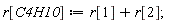 r[C4H10] := r[1]+r[2];