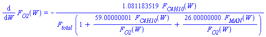 diff(F[O2](W), W) = -1.081183519*F[C4H10](W)/(F[total]*(1+59.00000001*F[C4H10](W)/F[O2](W)+26.00000000*F[MAN](W)/F[O2](W)))